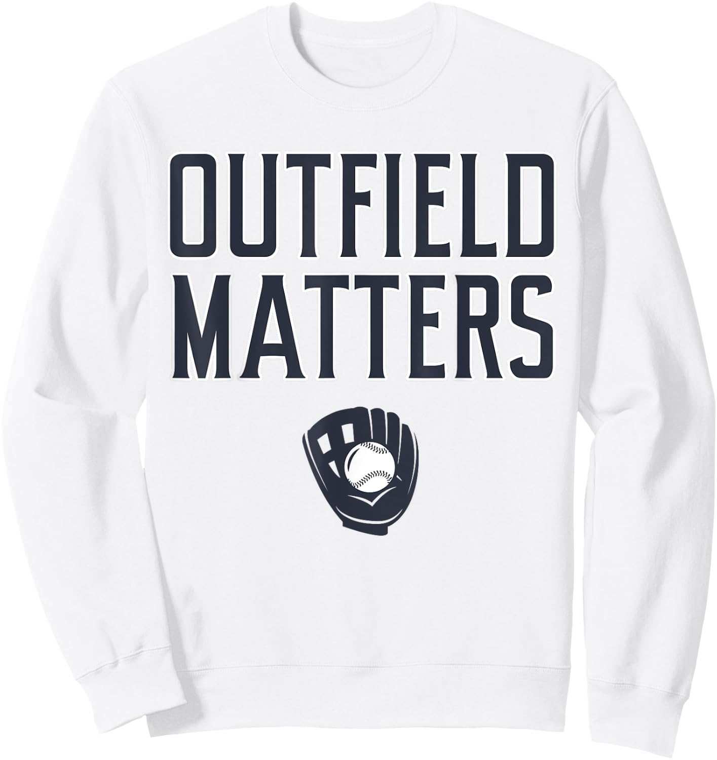 Funny Baseball Quote Outfield Matters Outfielders Sweatshirt - Sweatshirt | White