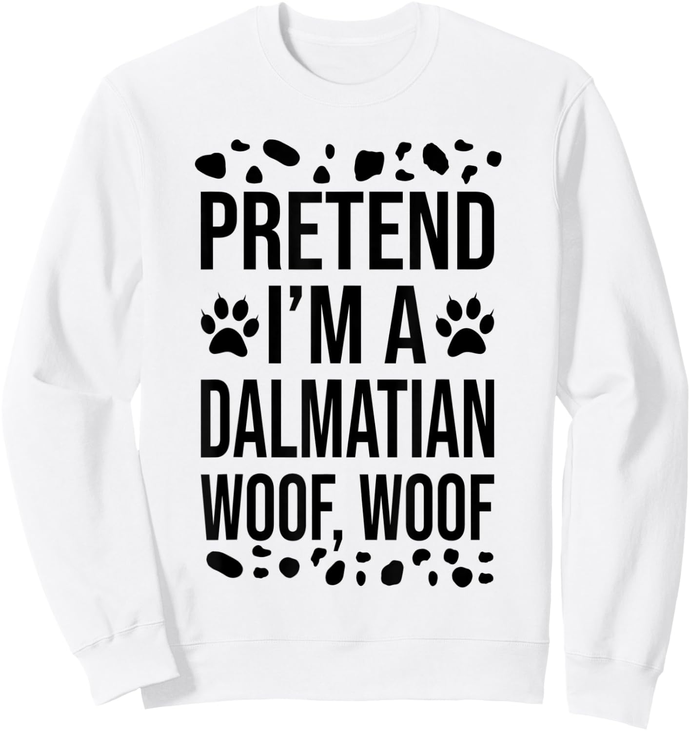 Pretend I'm A Dalmatian Dog Woof Lazy Halloween Costume Sweatshirt - Sweatshirt | White
