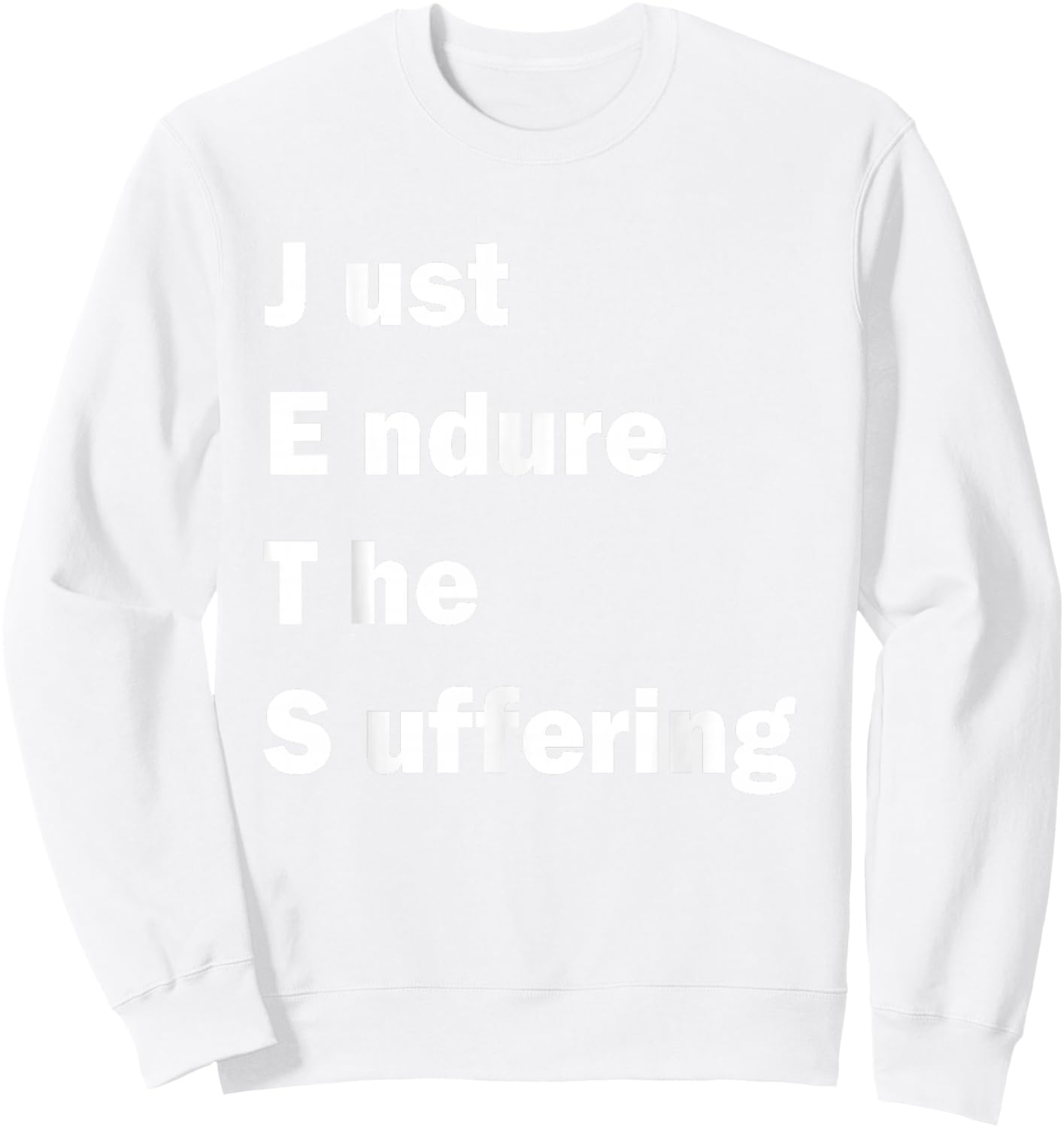 Just Endure The Suffering meme funny Sweatshirt - Sweatshirt | White