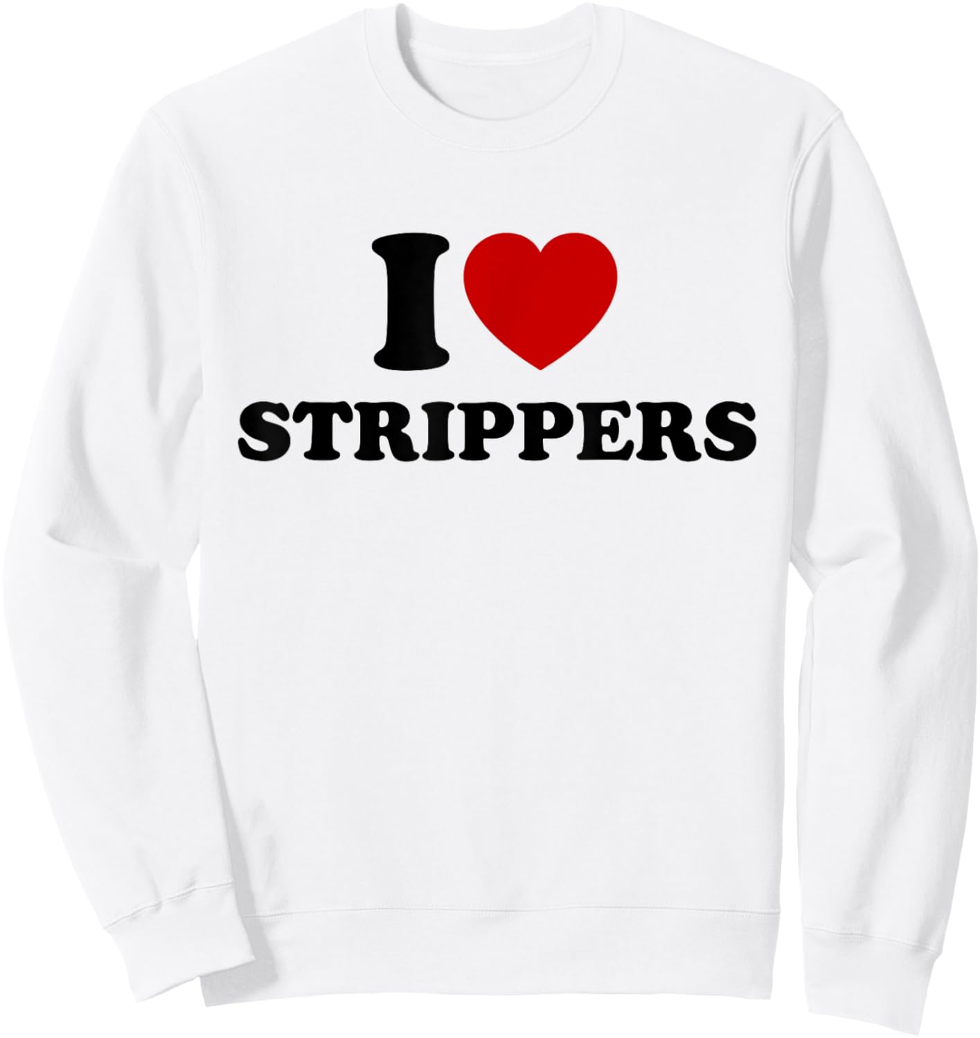 I Love Strippers, I Heart Strippers Sweatshirt - Sweatshirt | White