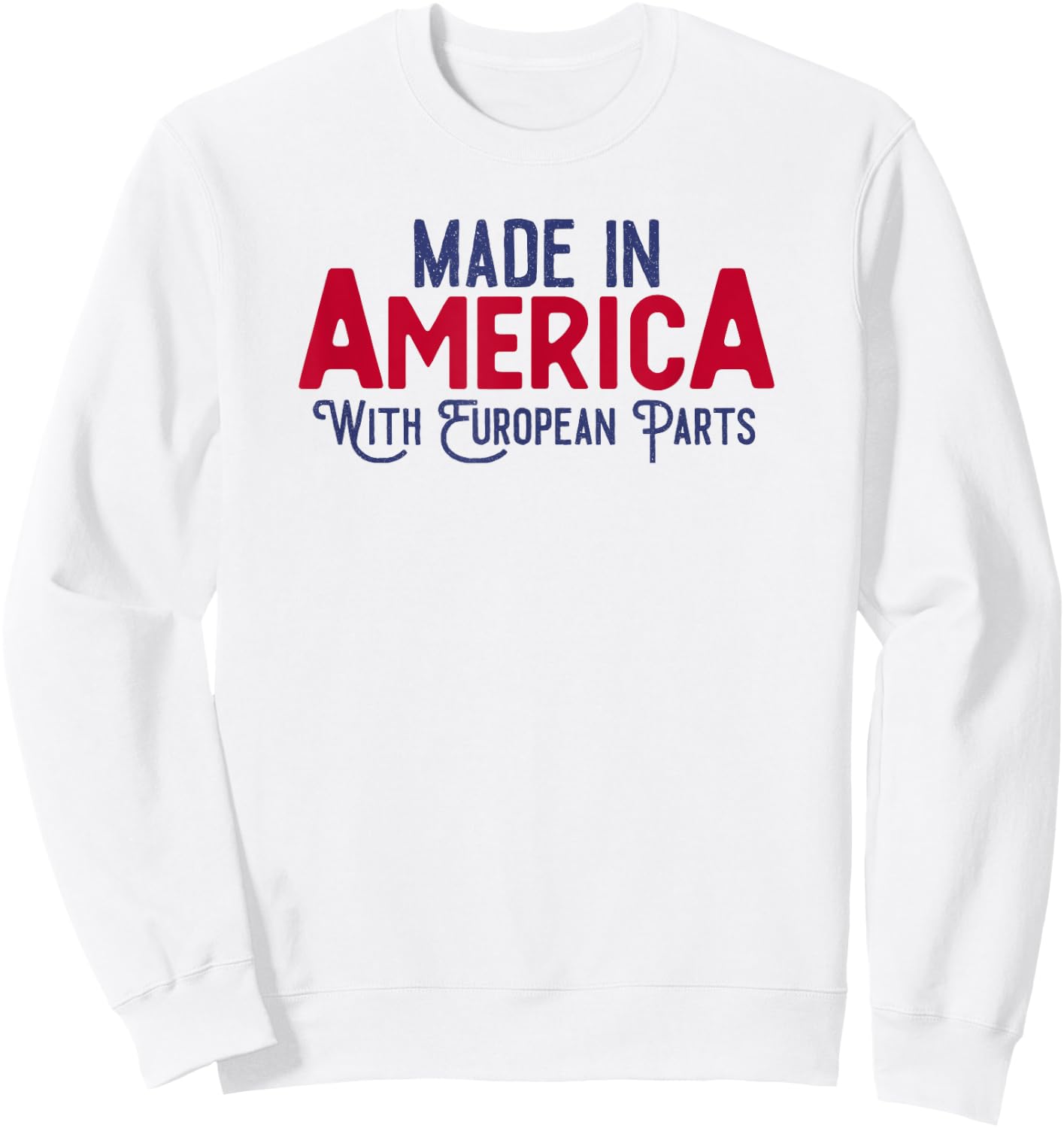 Made in America with European parts Sweatshirt - Sweatshirt | White