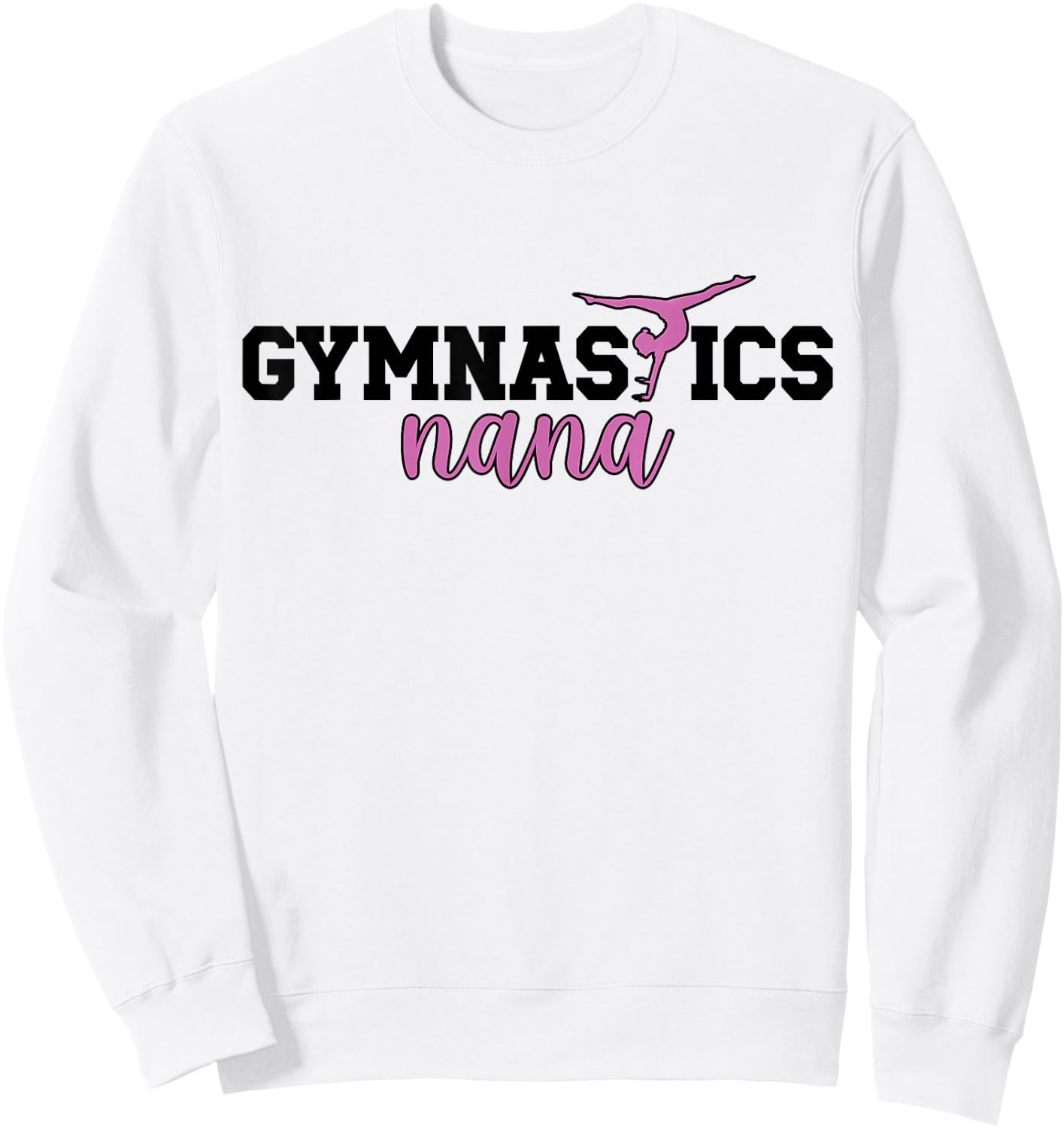 Gymnastics Nana Grandma Nana Of A Gymnast Nana Sweatshirt - Sweatshirt | White