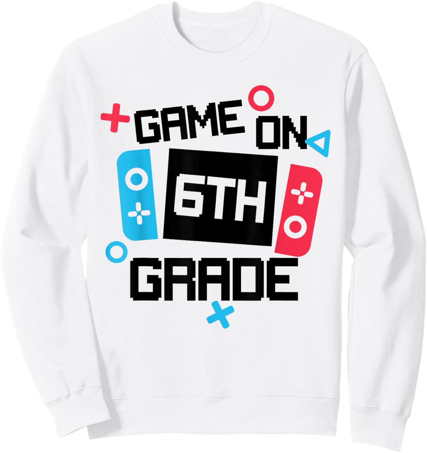 Gamer Back To School Shirt Boy Game On Sixth 6th Grade Sweatshirt - Sweatshirt | White