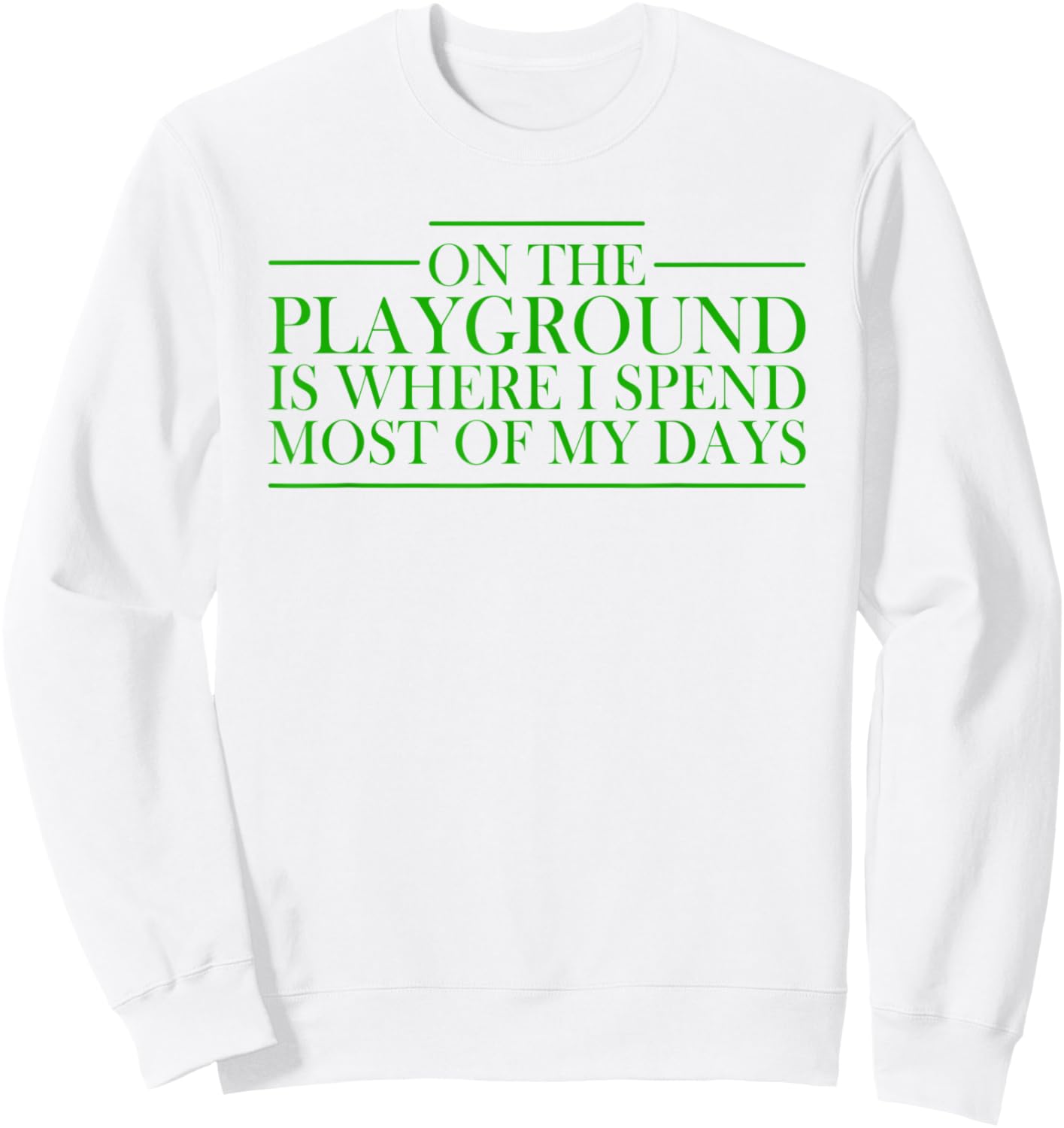On The Playground Is Where I Spend Most Of My Days Teacher Women Sweatshirt - Sweatshirt | White