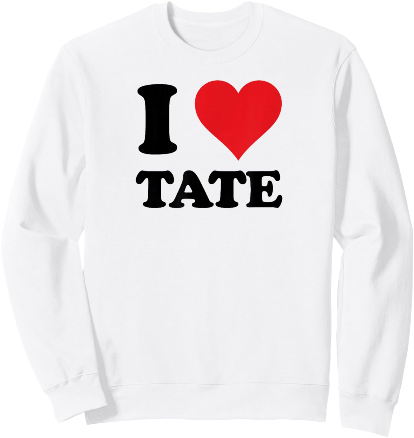 I Heart Tate First Name I Love Personalized Stuff Sweatshirt - Sweatshirt | White