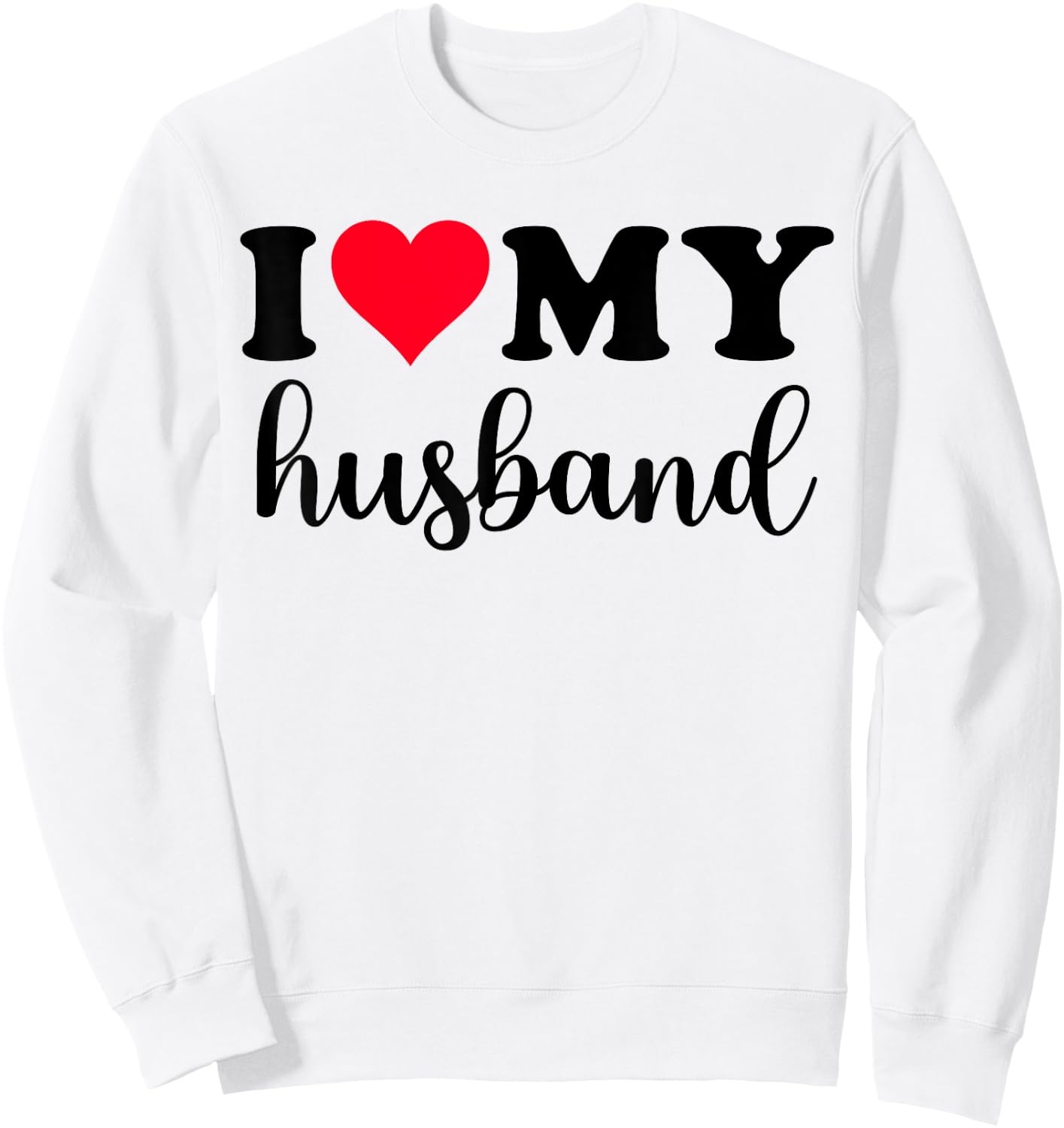 I Love My Husband Shirt I Heart Husband Love Husband Sweatshirt - Sweatshirt | White