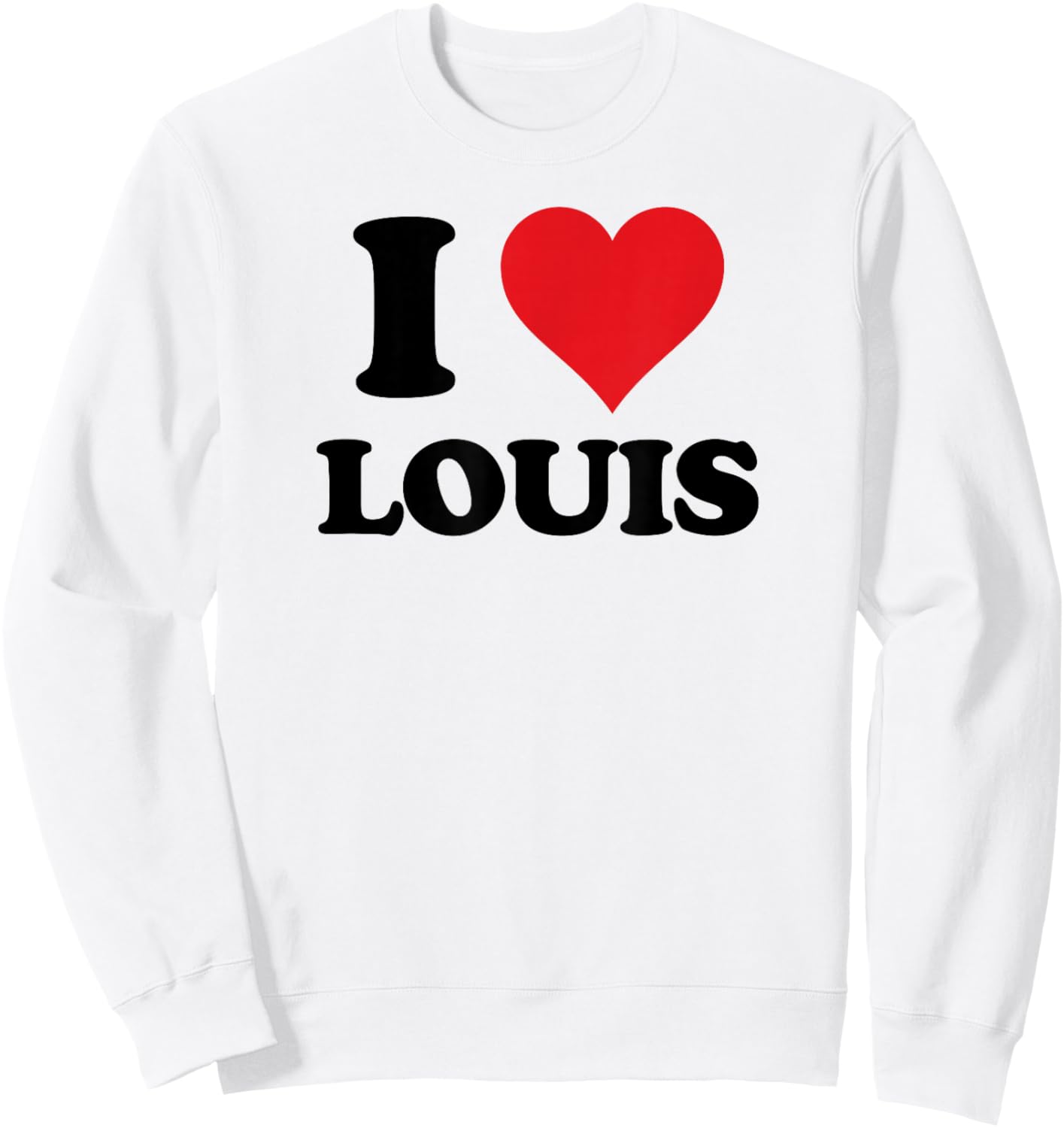 I Heart Louis First Name I Love Personalized Stuff Sweatshirt - Sweatshirt | White