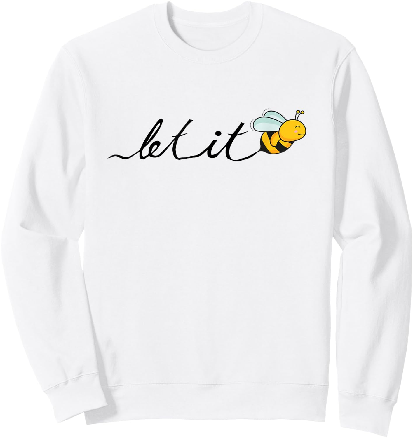 Let it bee - funny bee motif - hand-drawn font Sweatshirt - Sweatshirt | White