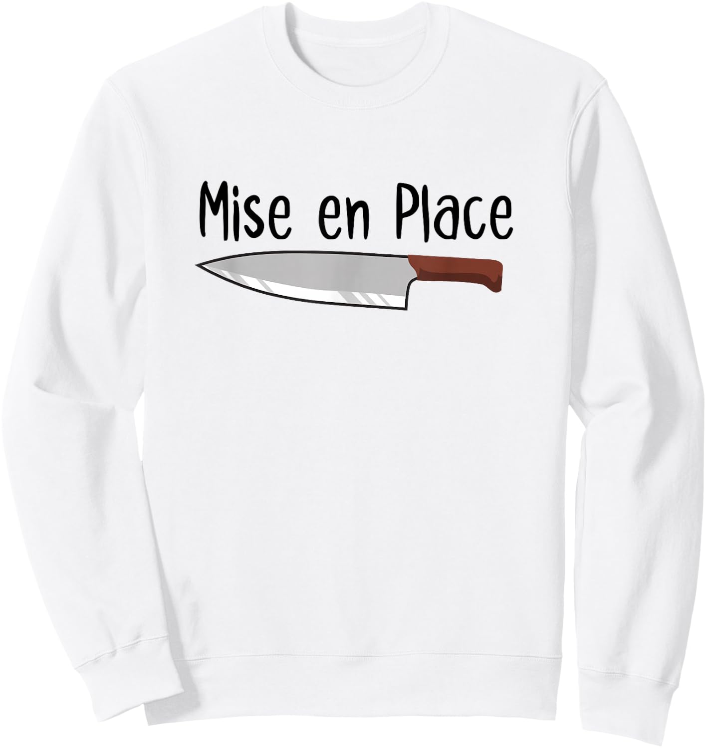 Mise en Place Chef French Knife Cook Cooking Lover Sweatshirt - Sweatshirt | White