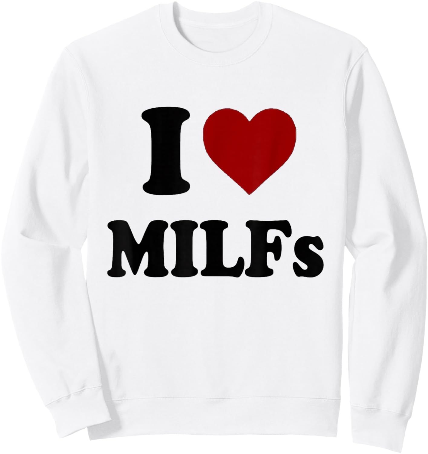 Funny I Love MILFs I Heart MILFs Sweatshirt - Sweatshirt | White