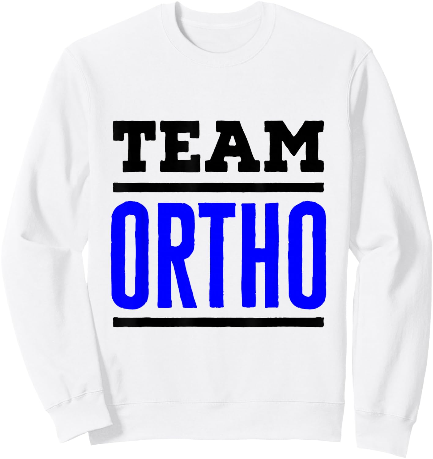 Team Ortho Orthopedist Orthopedic Nurse PA Technician Tech Sweatshirt - Sweatshirt | White
