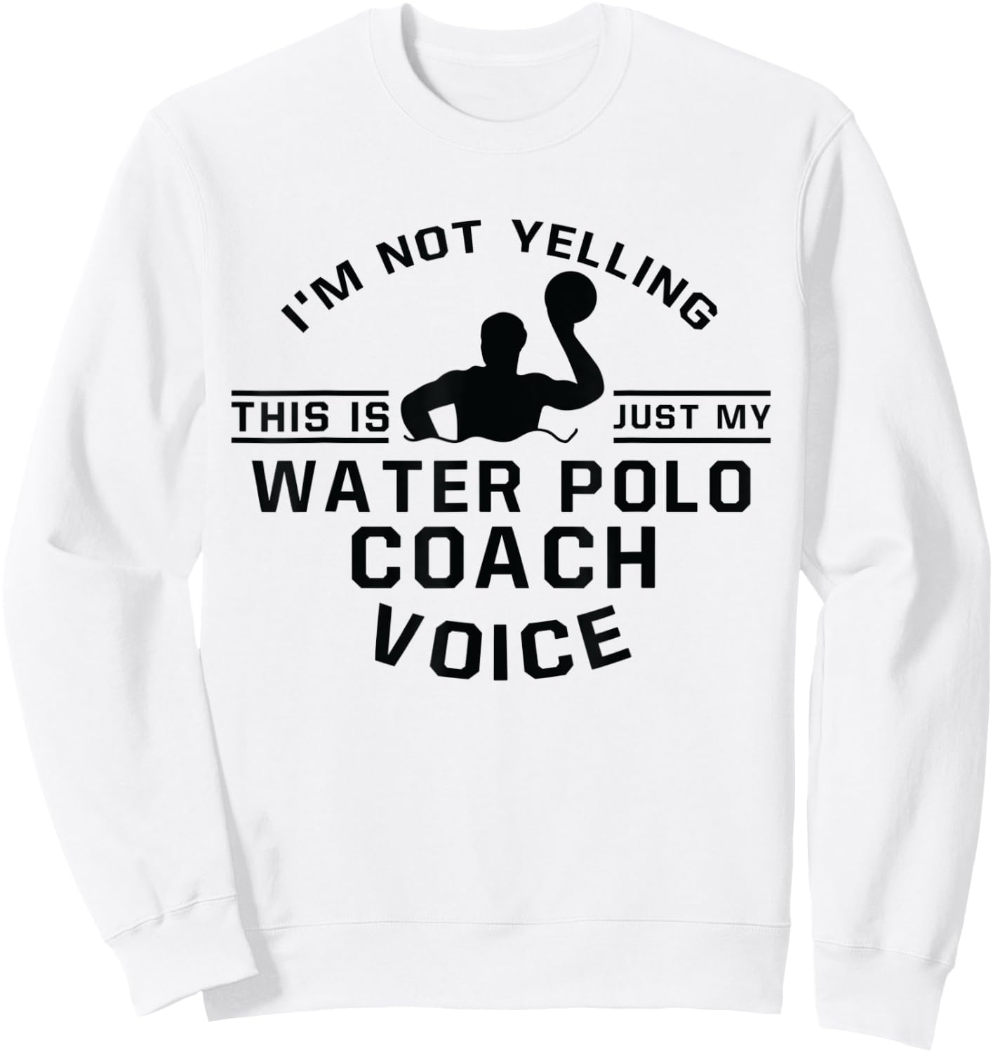 I'm Not Yelling This Is Just Voice - Water Polo Coach Sweatshirt - Sweatshirt | White