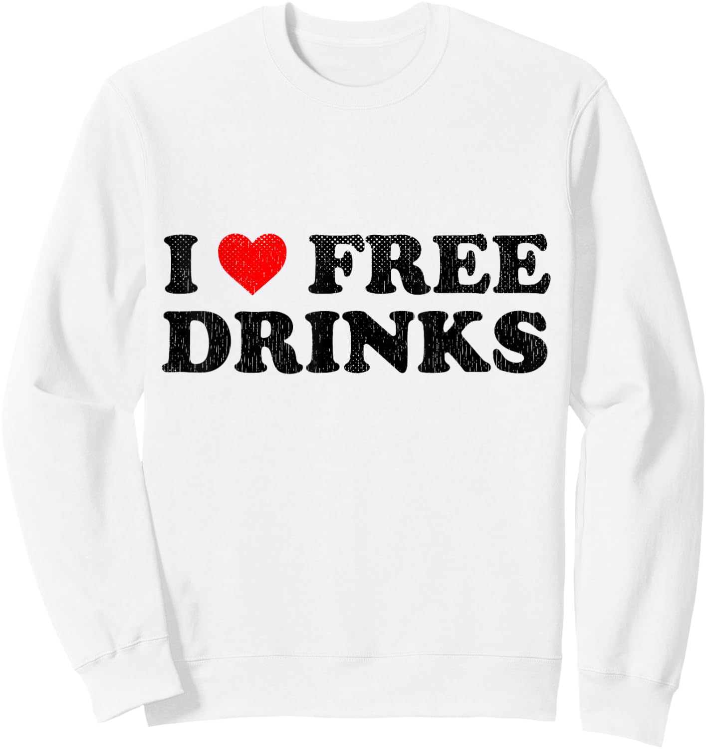 I Heart Free Drinks Funny Drinking Shirt I Love Free Drinks Sweatshirt - Sweatshirt | White