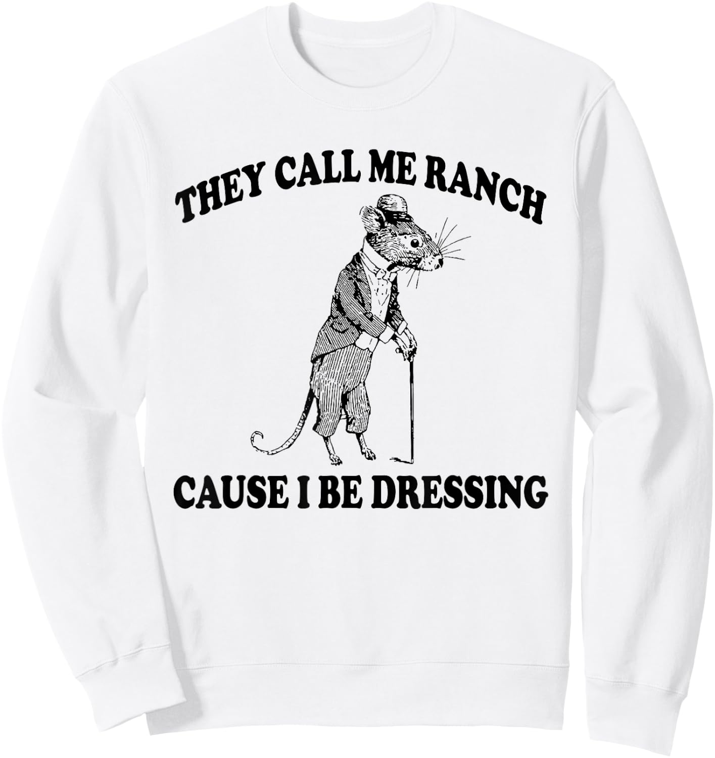 They Call Me Ranch Cause I Be Dressing, Funny Mouse Meme Sweatshirt - Sweatshirt | White