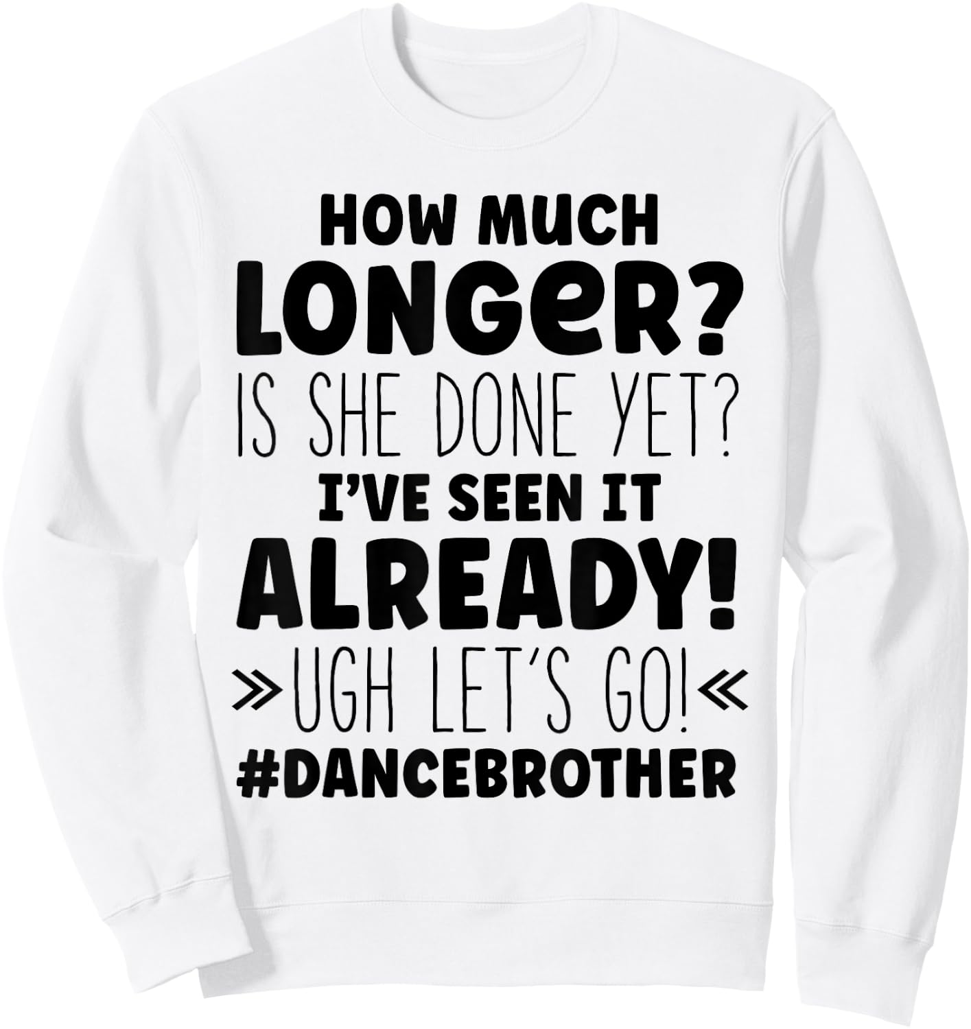 Dance Brother How Much Longer Funny Dancing Cheer Bro Sweatshirt - Sweatshirt | White