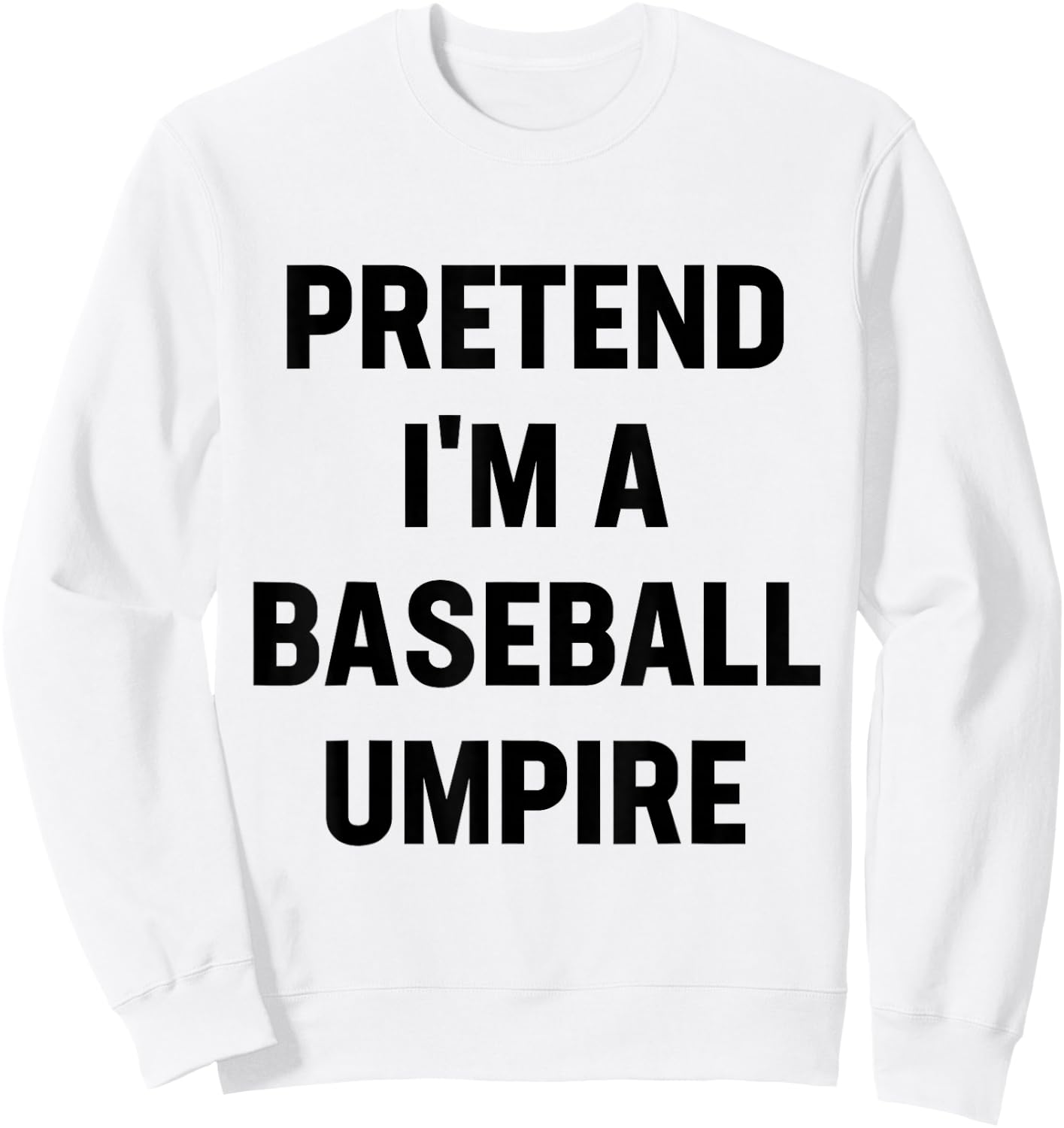 Pretend I'm A Baseball Umpire Costume Funny Halloween Party Sweatshirt - Sweatshirt | White