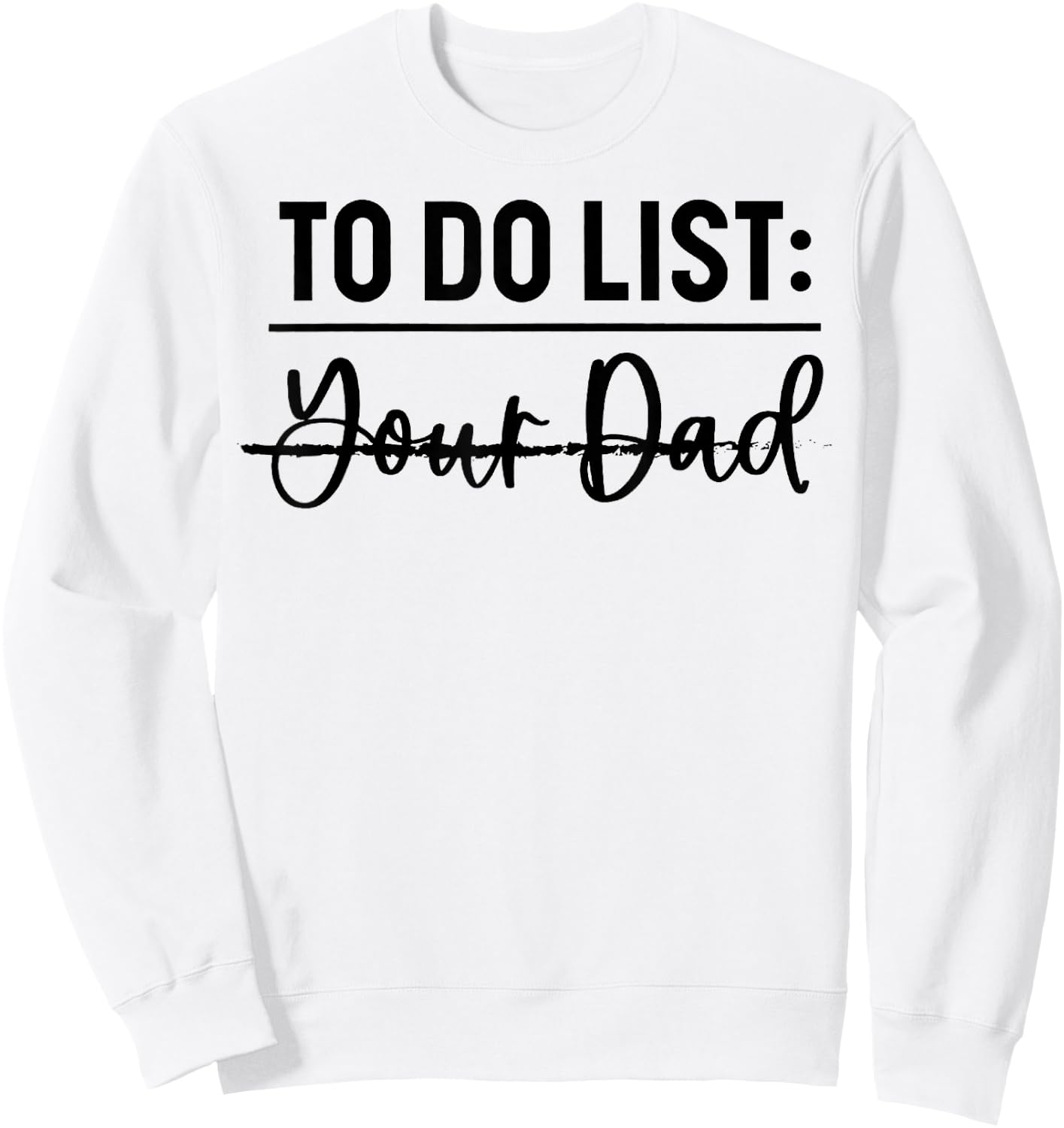 To Do List Your Dad Funny Father Day Sweatshirt - Sweatshirt | White