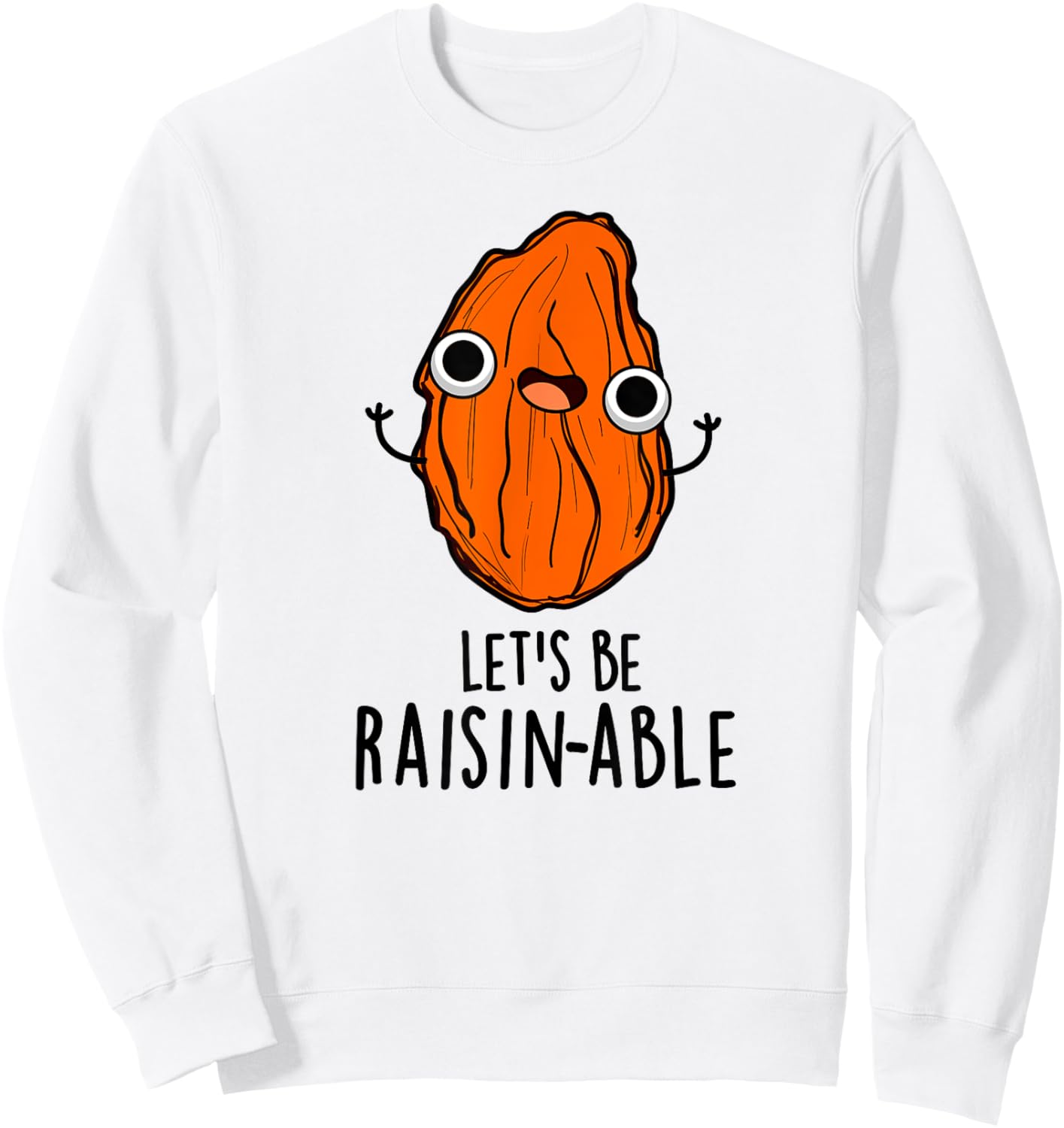 Let's Be Raisin-able Funny Raisin Pun Sweatshirt - Sweatshirt | White