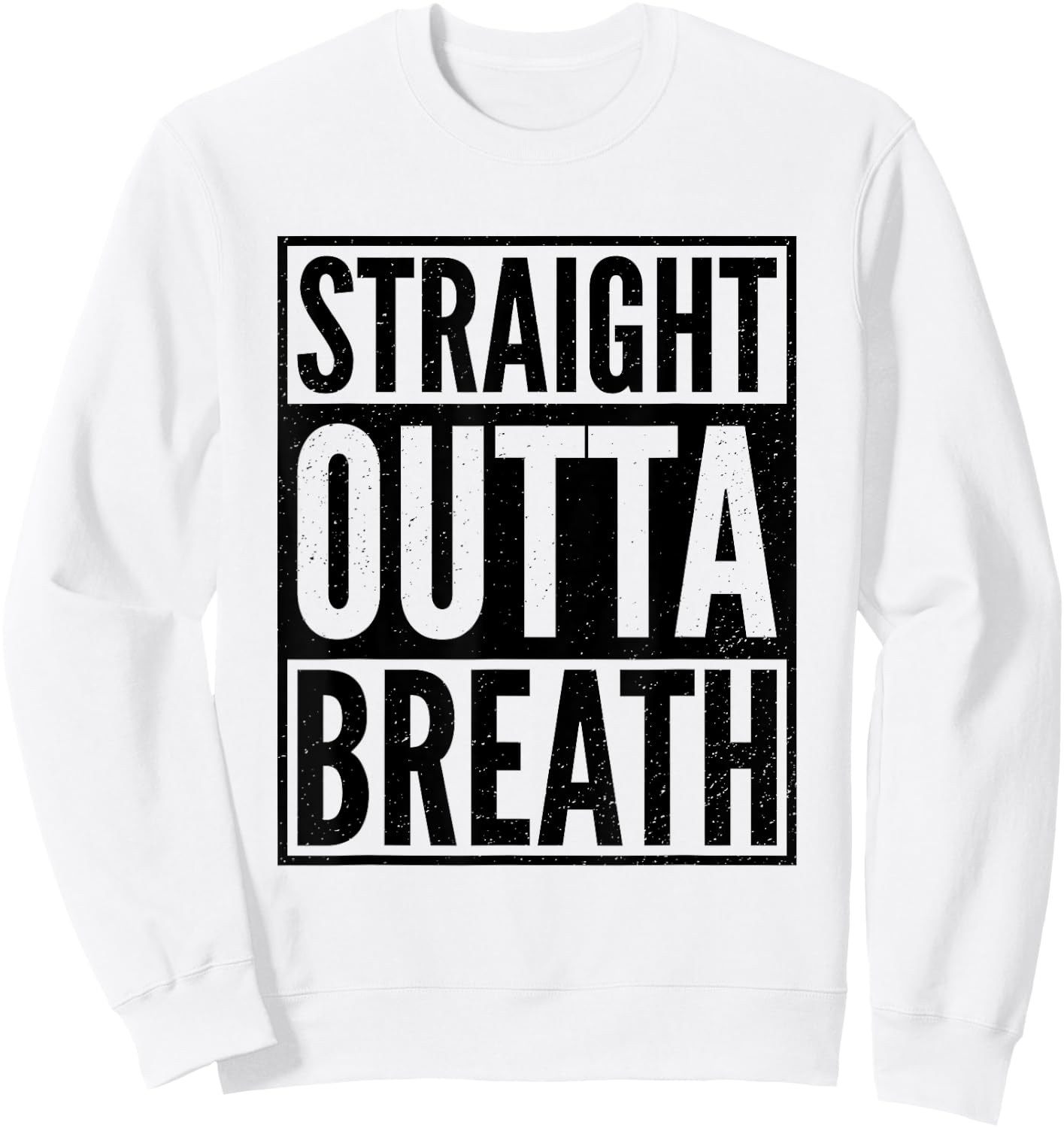 Straight Outta Breath Funny Motivation Gym Workout Exercise Sweatshirt - Sweatshirt | White