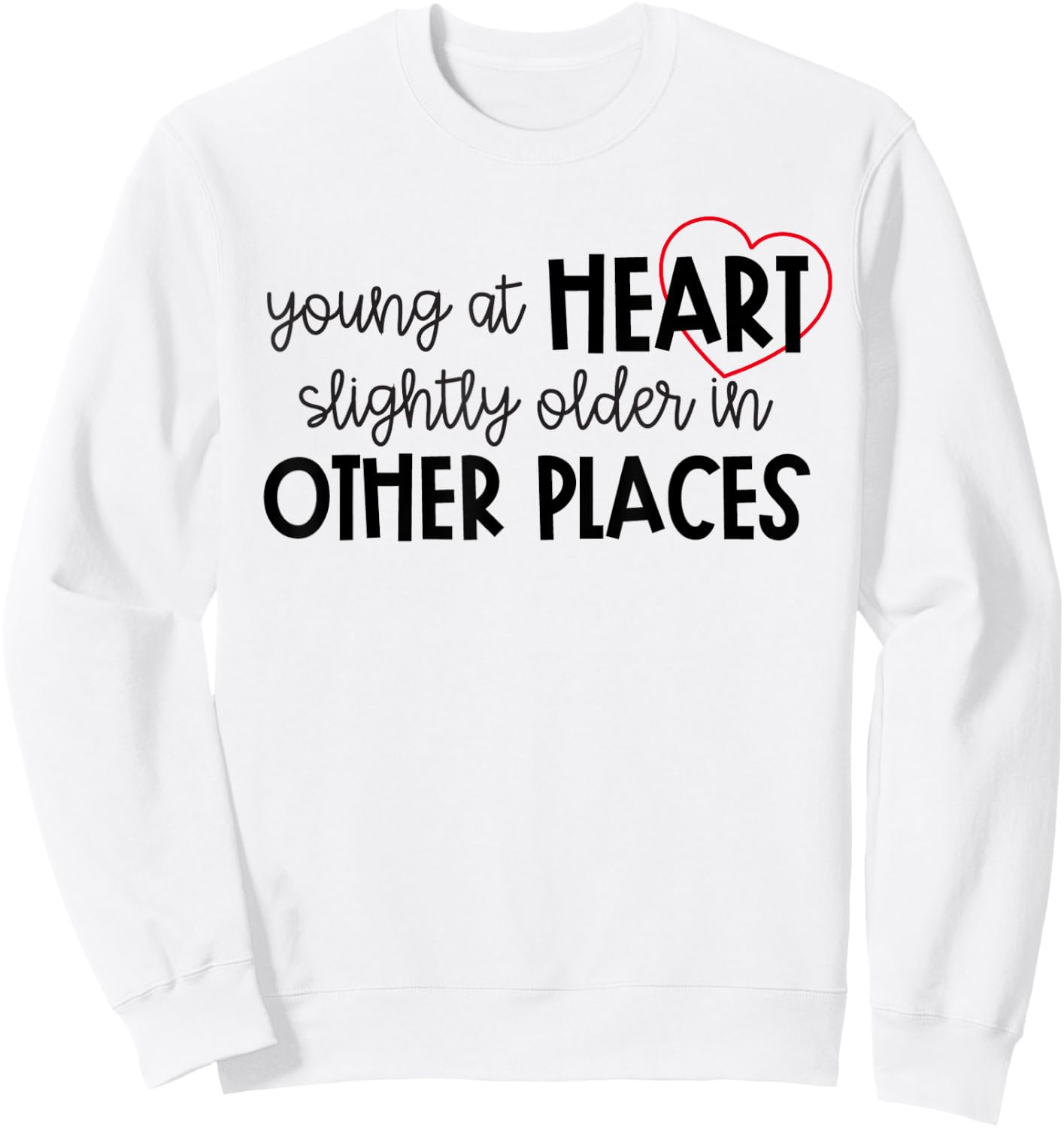 Young at Heart Slightly Older in Other Places Funny Birthday Sweatshirt - Sweatshirt | White