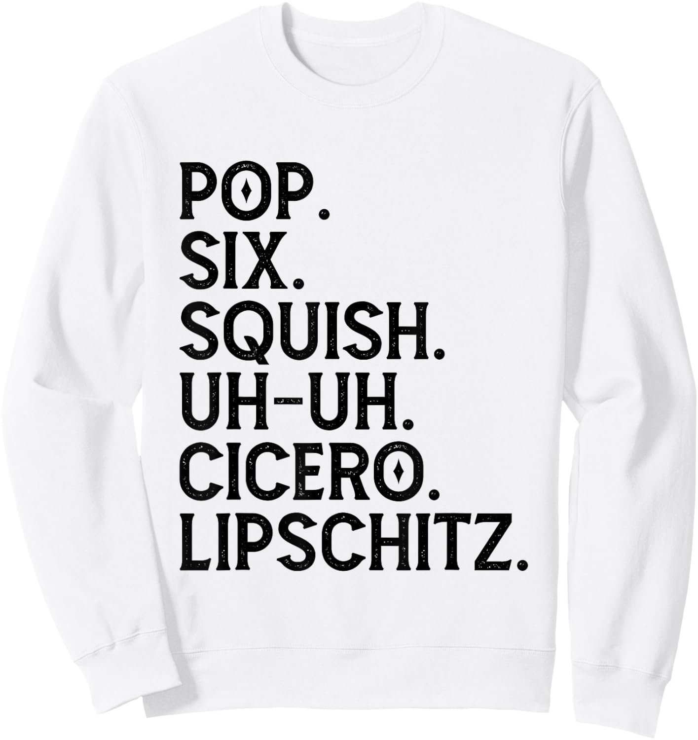 Musical Theater Lover Pop Six Squish Uh Uh Cicero Lipschitz Sweatshirt - Sweatshirt | White