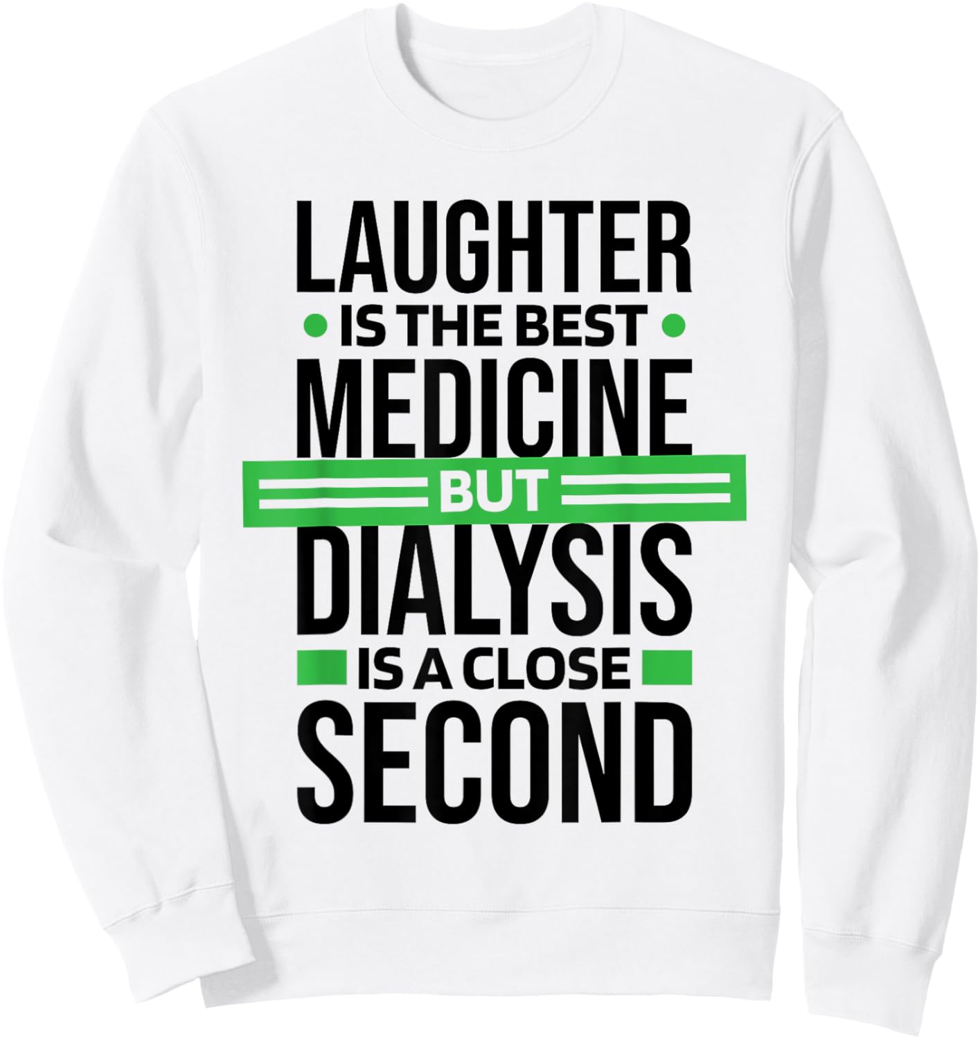 Dialysis Is A Close Second To Laughter, Dialysis Technician Sweatshirt - Sweatshirt | White