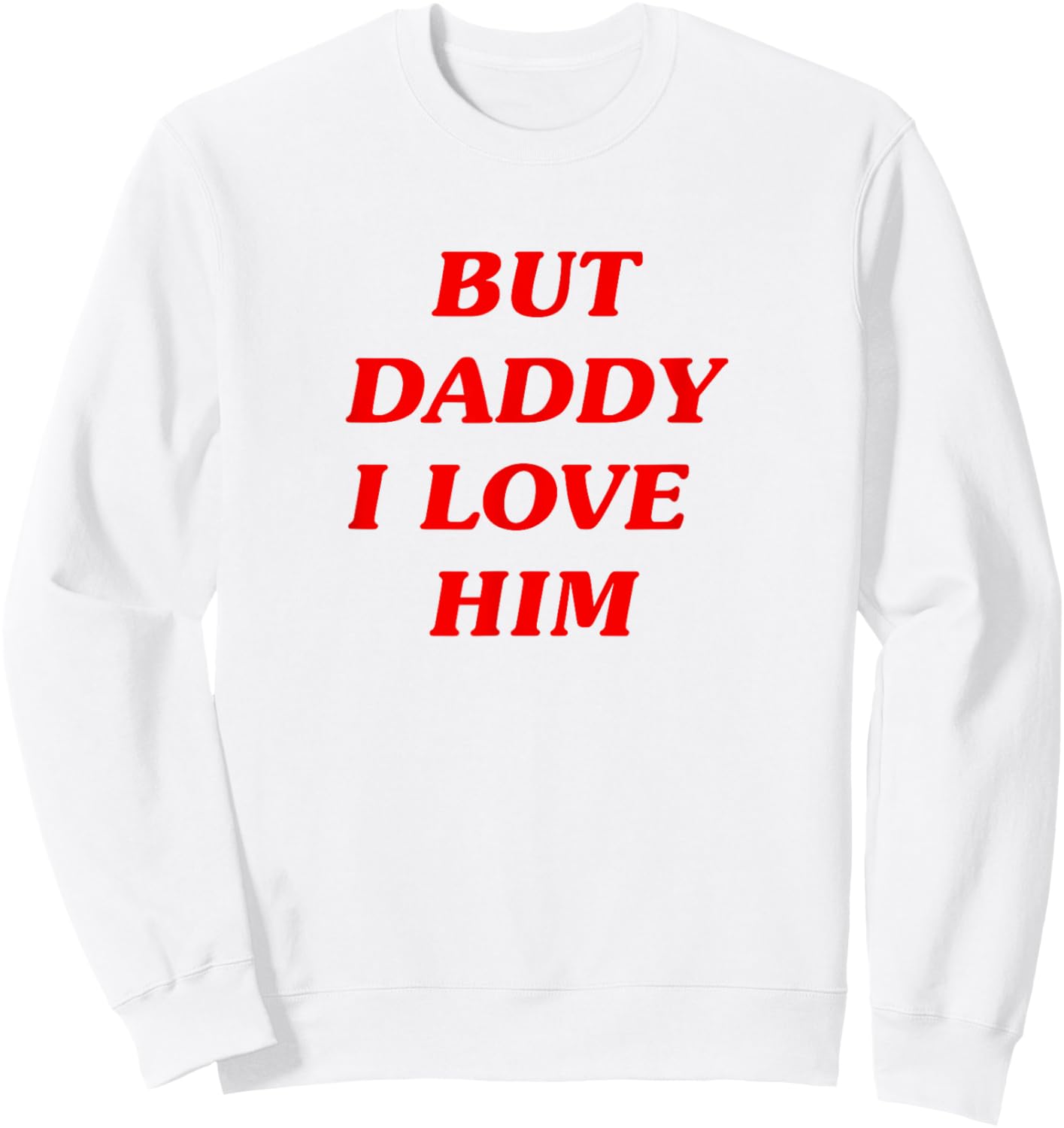 But Daddy I Love Him Style Party Y2K Sweatshirt - Sweatshirt | White