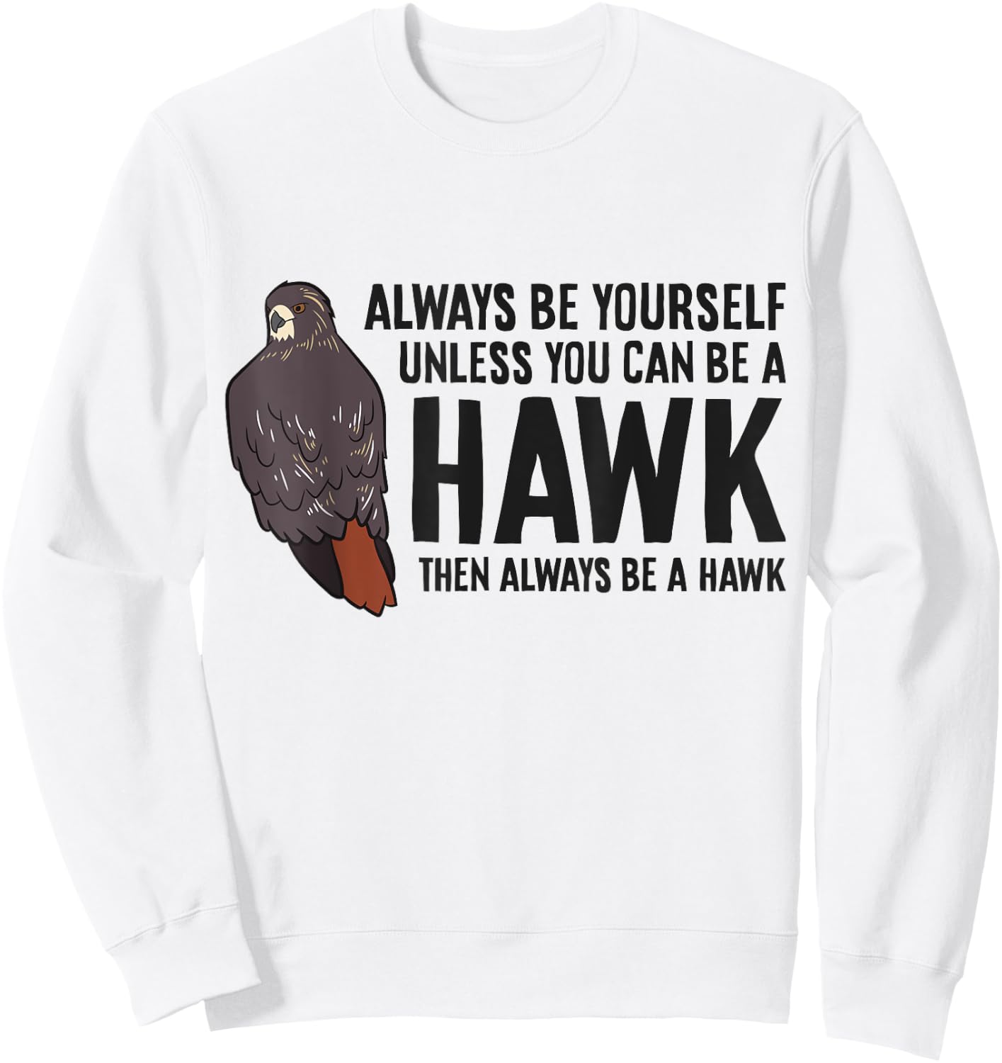 Always Be Yourself Unless You Can Be A Red Tailed Hawk Sweatshirt - Sweatshirt | White