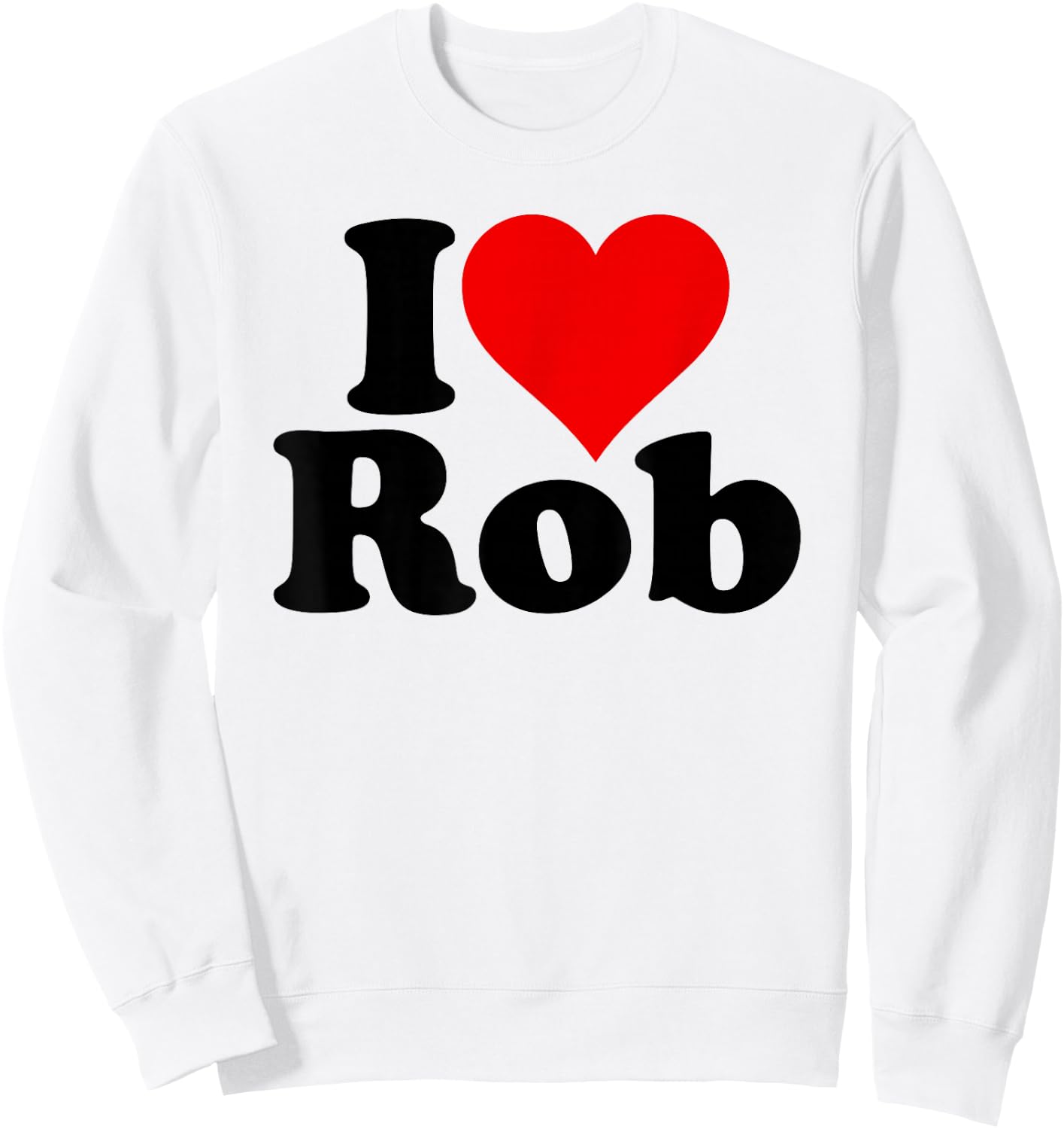 I Love Heart Rob Robert Robby Sweatshirt - Sweatshirt | White
