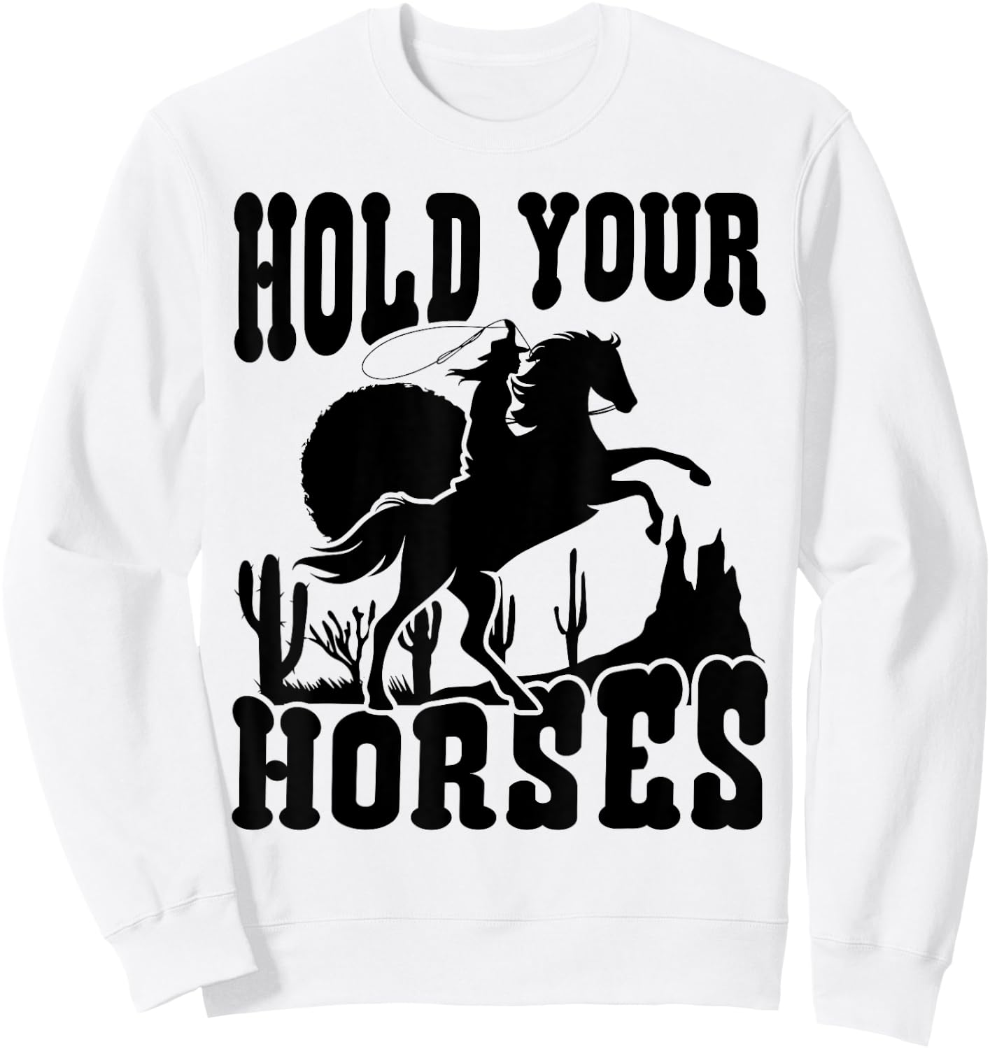 Hold Your Horses Western Country Southern Cowgirl Funny Sweatshirt - Sweatshirt | White