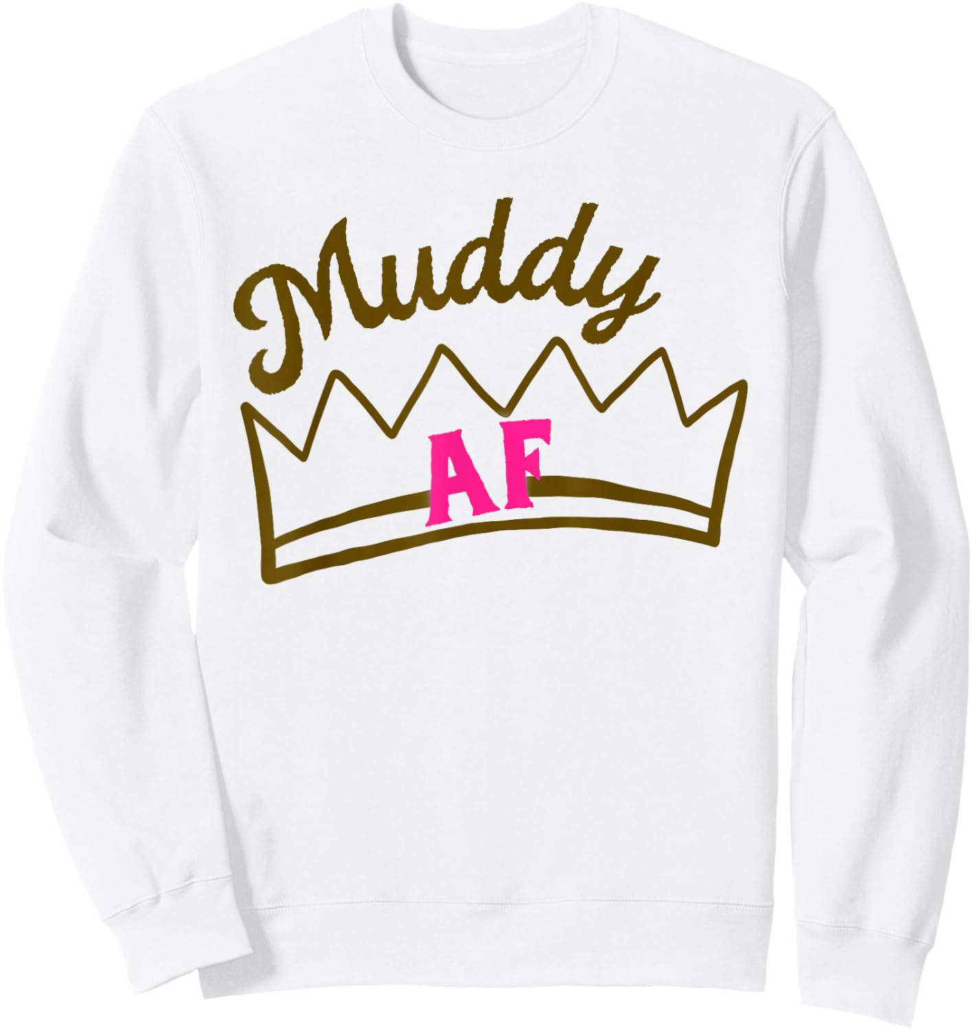 Mud Run Shirts Women Matching Princess Muddy AF Mud Race Sweatshirt - Sweatshirt | White