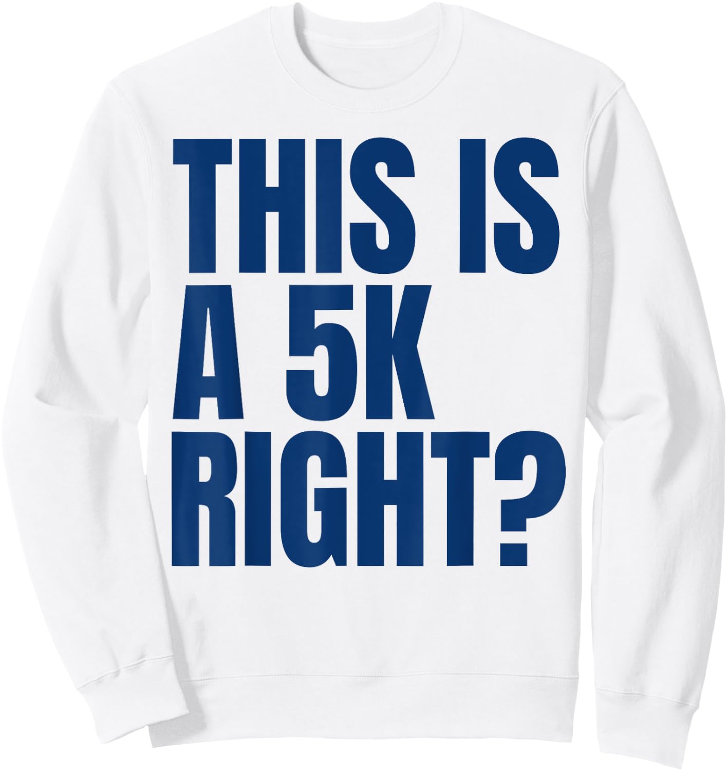 This Is A 5K Right Ultra Runner Funny Ultra Marathon Runners Sweatshirt - Sweatshirt | White