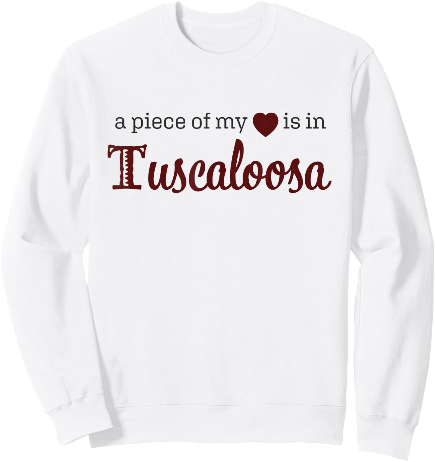 Tuscaloosa - A Piece of My Heart - Alabama AL Sweatshirt - Sweatshirt | White