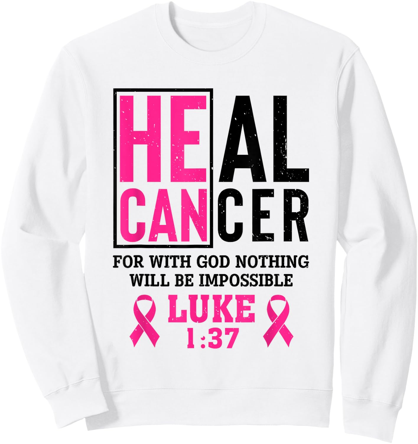 Heal Cancer For Nothing Is Impossible With God Luke 1 37 Sweatshirt - Sweatshirt | White
