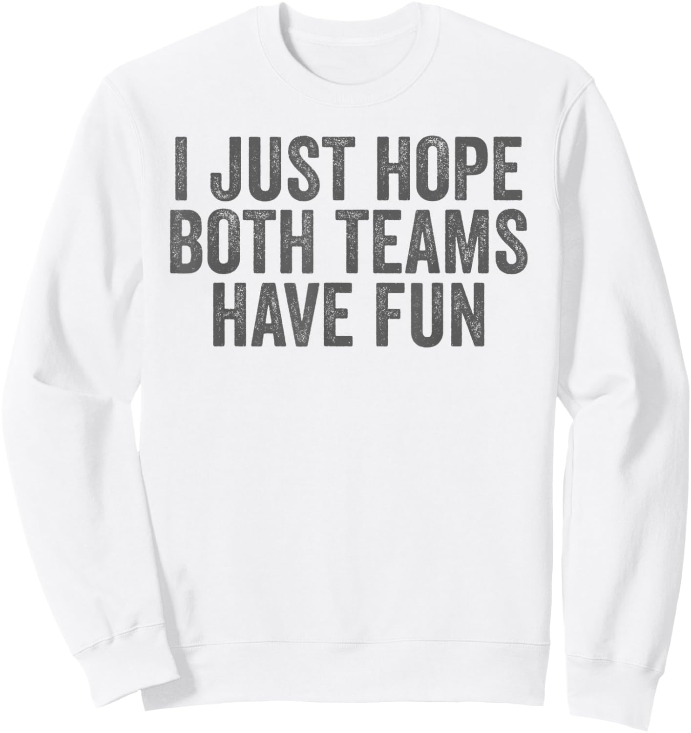 I Just Hope Both Teams Have Fun Sweatshirt - Sweatshirt | White