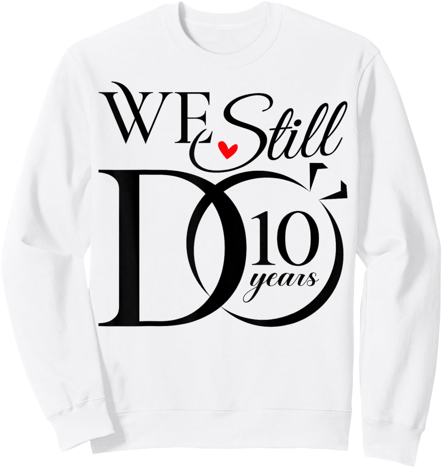 We Still Do 10 Years Funny Couple 10th Wedding Anniversary Sweatshirt - Sweatshirt | White