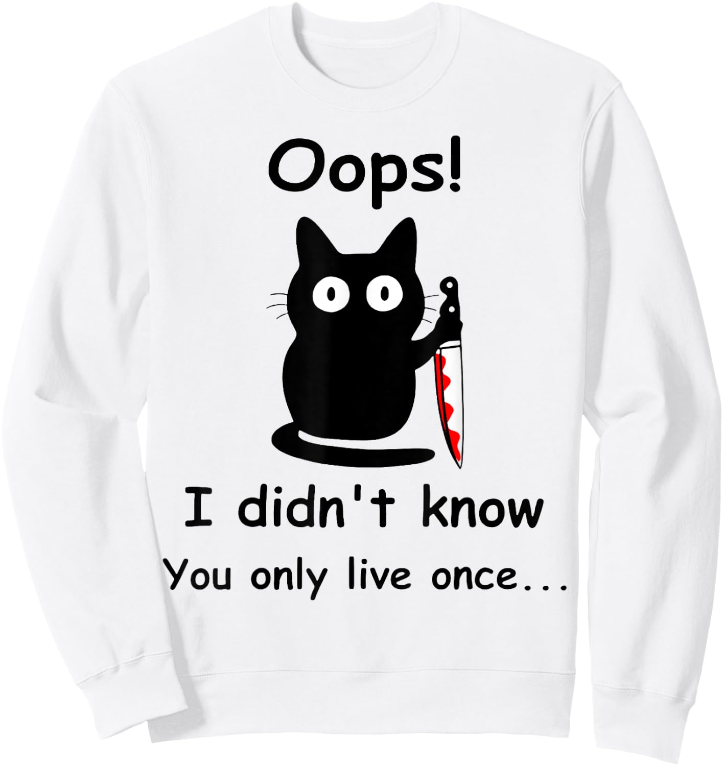 Oops I Didnt Know You Only Live Once Murderous Cat Knife Men Women Sweatshirt - Sweatshirt | White