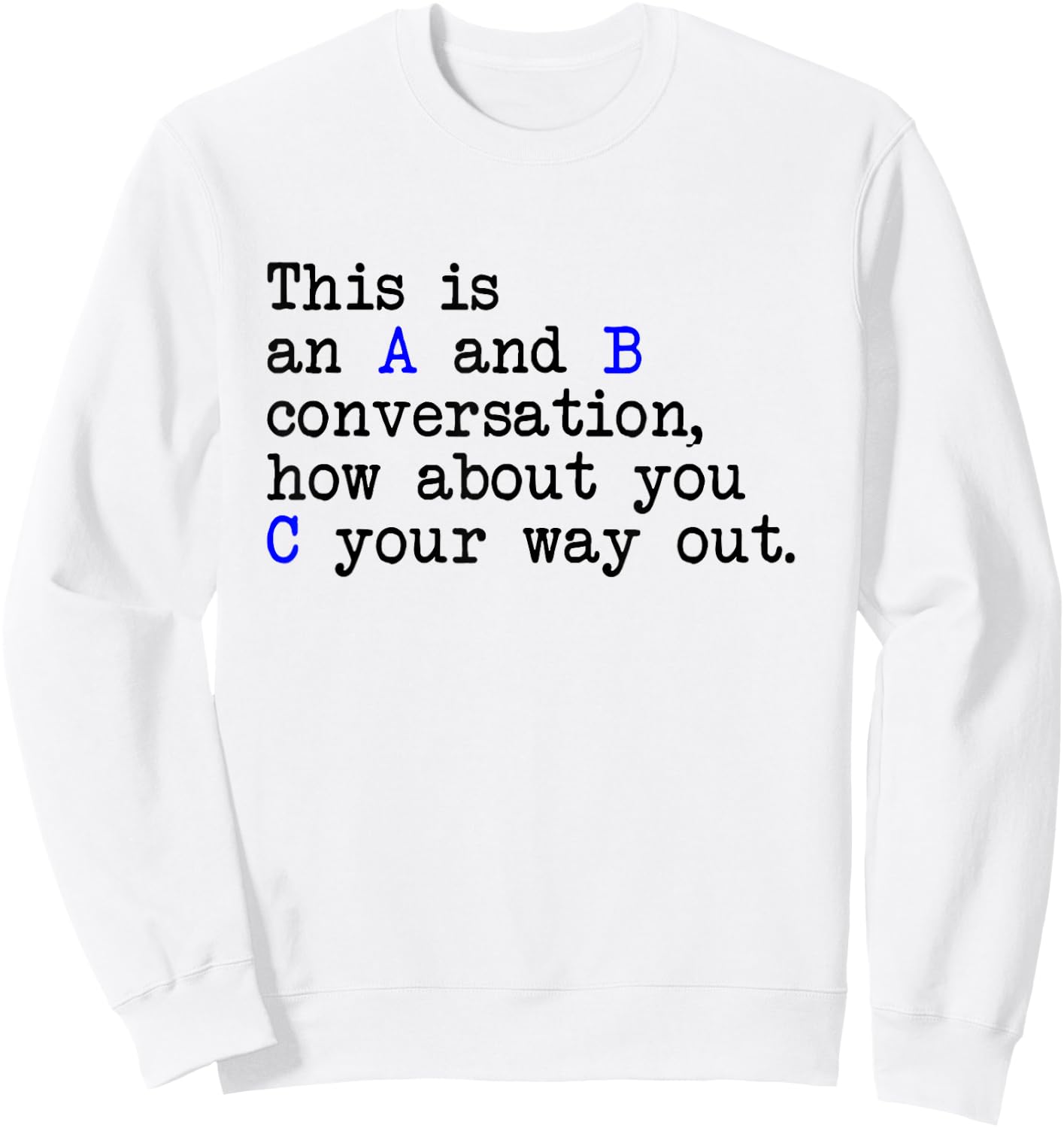 An A and B Conversation, How About You C Your Way Out, Joke Sweatshirt - Sweatshirt | White