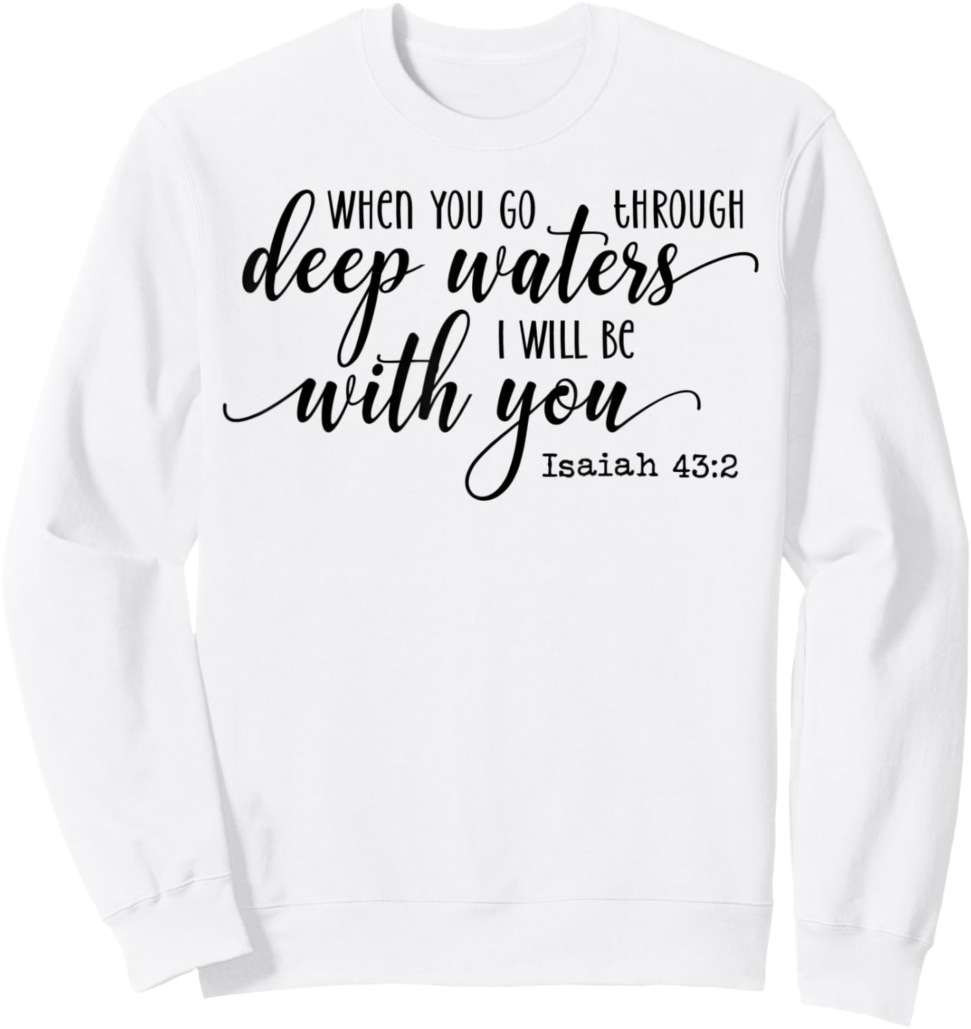 When You Go Through Deep Waters I Will Be With You Isaiah 43 Sweatshirt - Sweatshirt | White