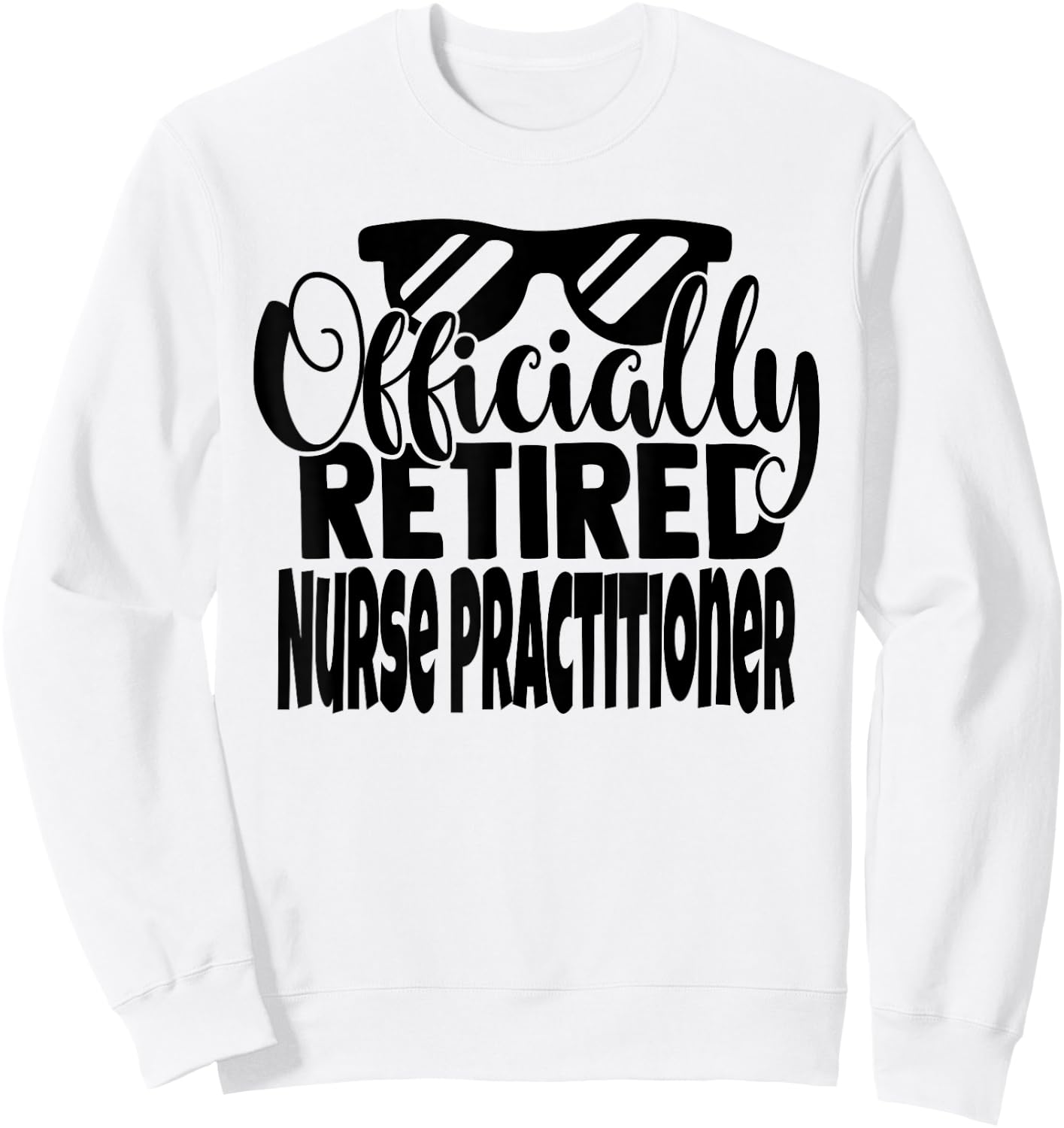 Funny Retired Nurse Practitioner Retirement Men Women Sweatshirt - Sweatshirt | White