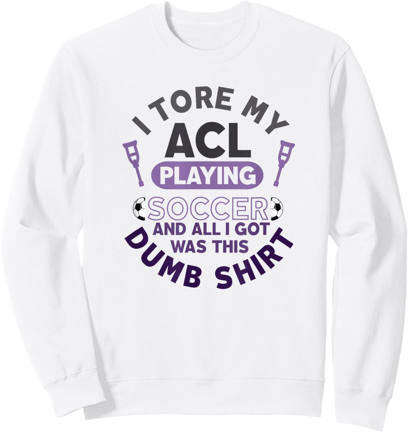 Torn ACL Soccer Funny Get Well Soon Recovery Dumb Sweatshirt - Sweatshirt | White