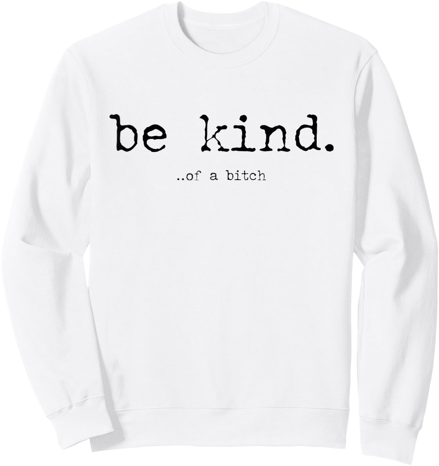 Be Kind of a Bitch Funny Sweatshirt - Sweatshirt | White