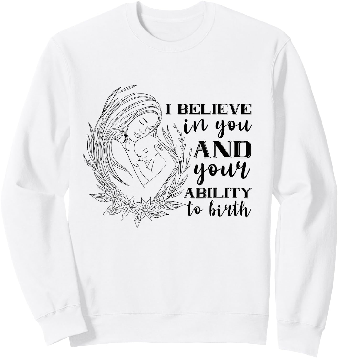Doula Midwife Birthing I Believe In You Support Birth Coach Sweatshirt - Sweatshirt | White