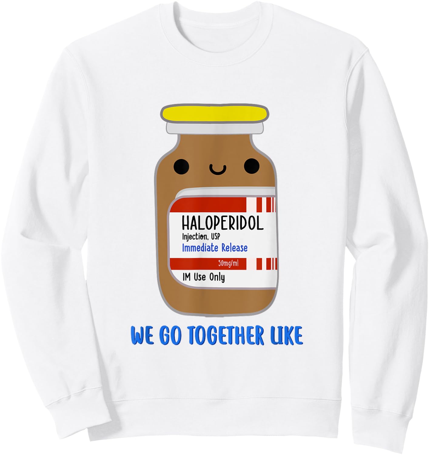 Haloperidol We Go Together Like Emergency Nurse ER Nurse Sweatshirt - Sweatshirt | White