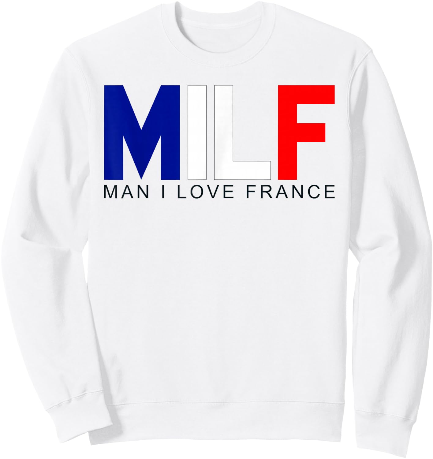 Milf Man I Love France Funny Adult Naughty Quote Flag Joke Sweatshirt - Sweatshirt | White