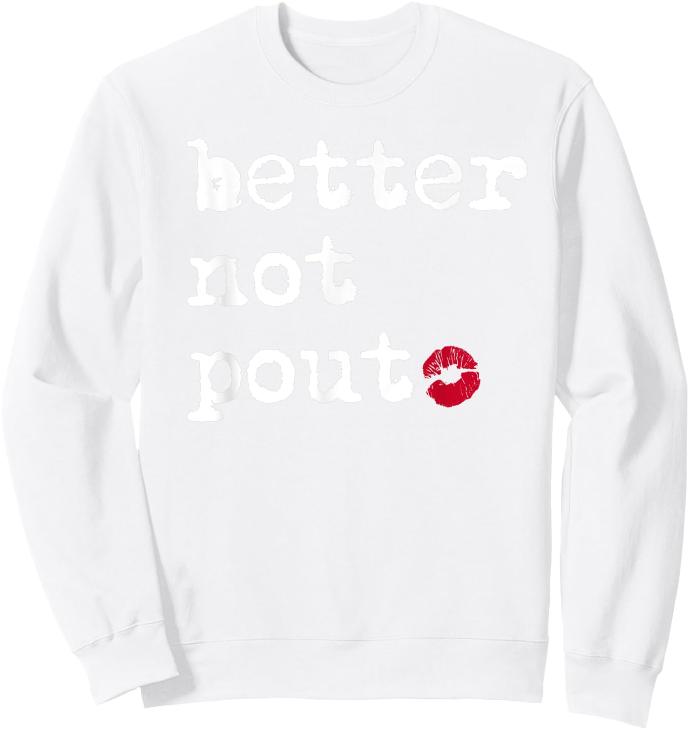 Better Not Pout Say What Santa Says Funny Christmas Graphic Sweatshirt - Sweatshirt | White