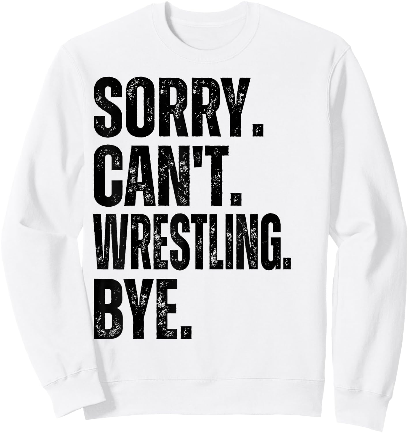 Sorry Can't Wrestling Bye Sweatshirt - Sweatshirt | White