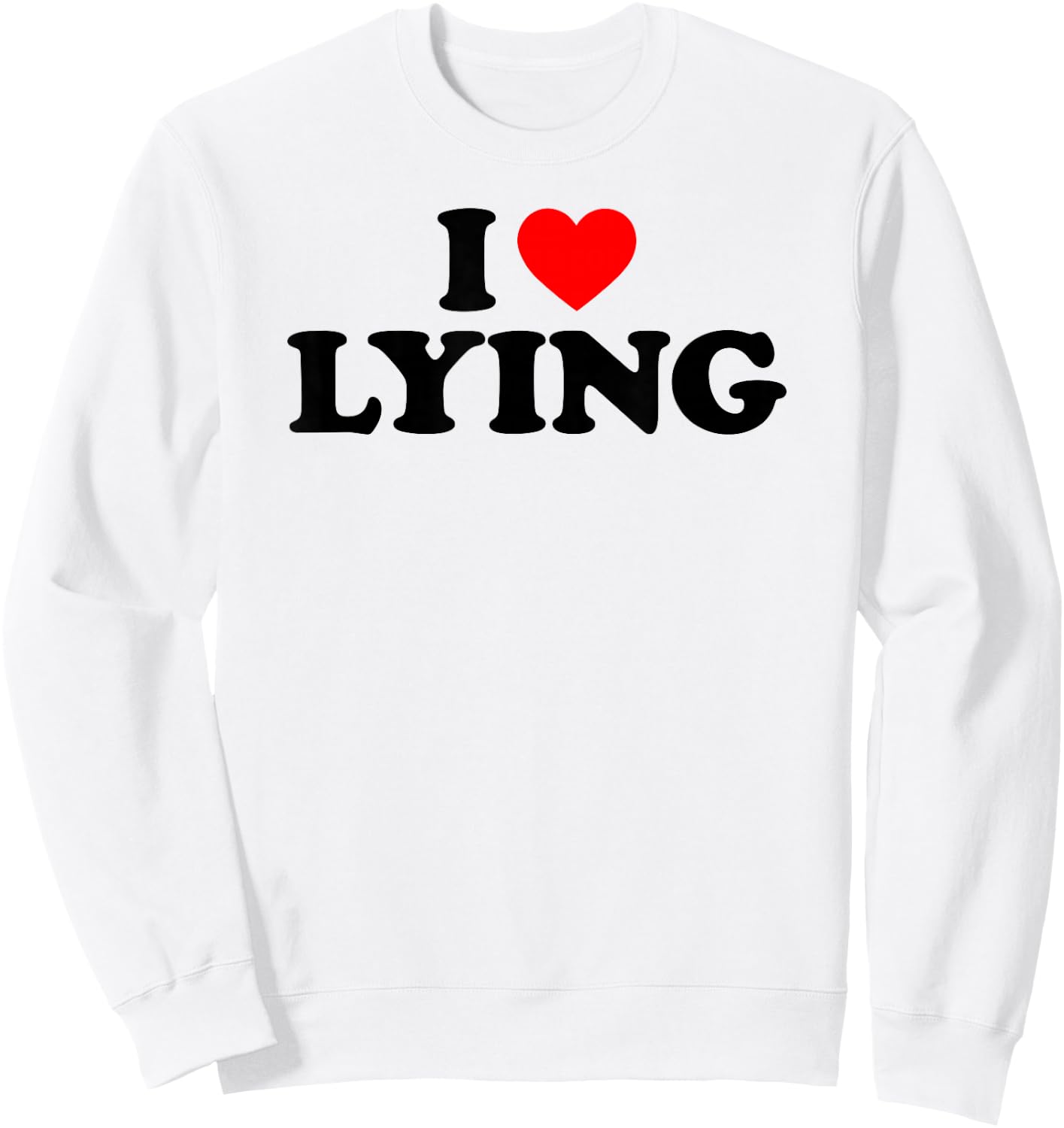 I Love Lying, I Heart Lying Sweatshirt - Sweatshirt | White