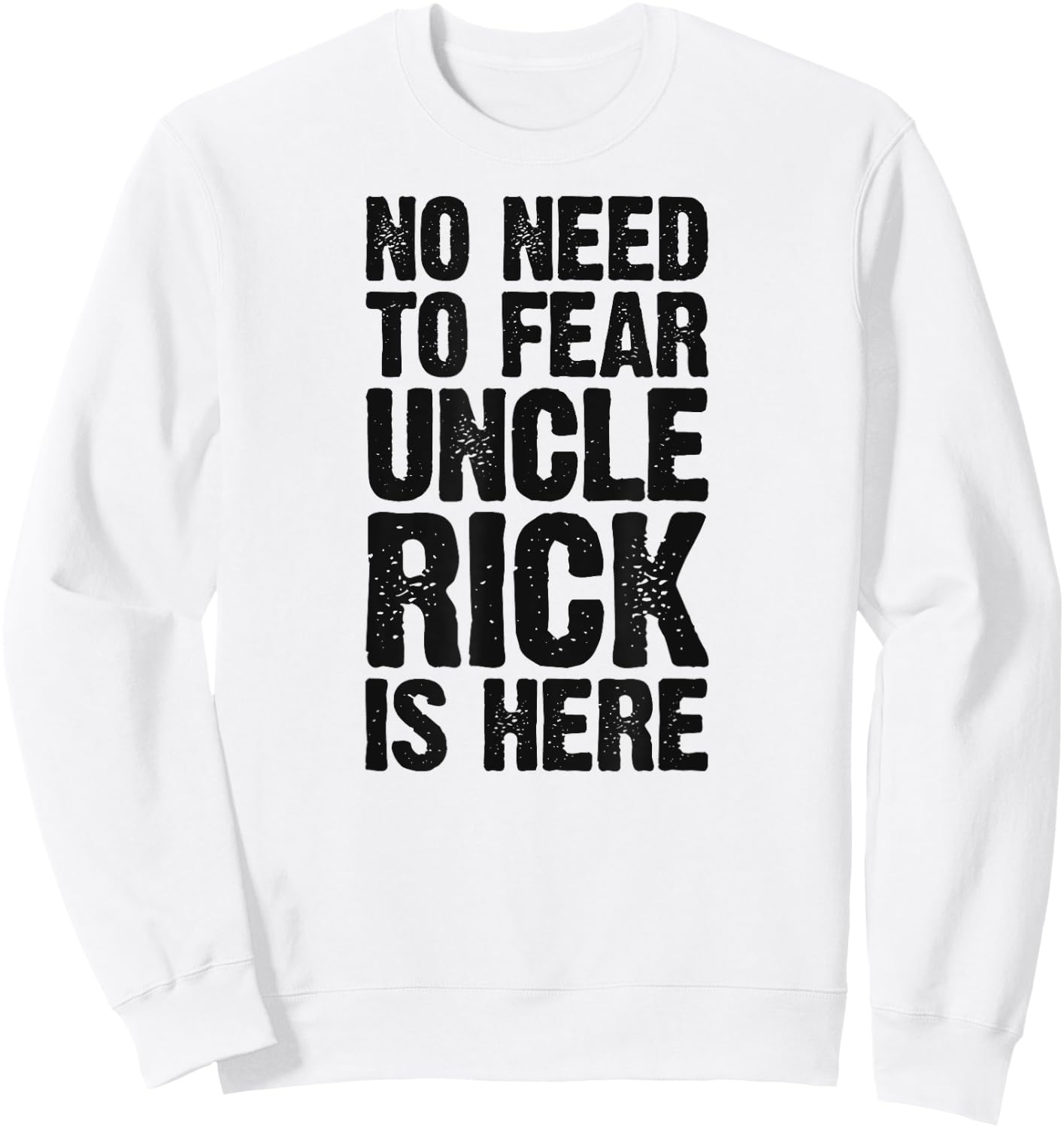 No Need To Fear Uncle Rick Is Here Personalized Name Uncle Sweatshirt - Sweatshirt | White
