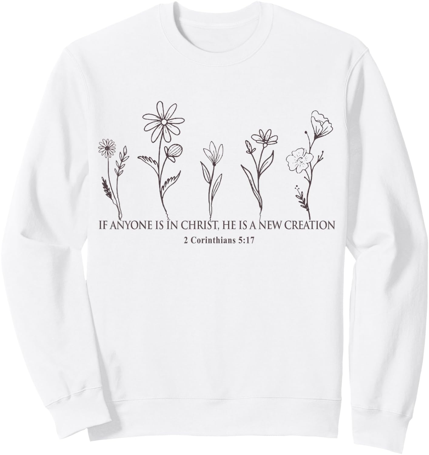 Therefore if anyone is in Christ Wildforal 2 Corinthian 5:17 Sweatshirt - Sweatshirt | White